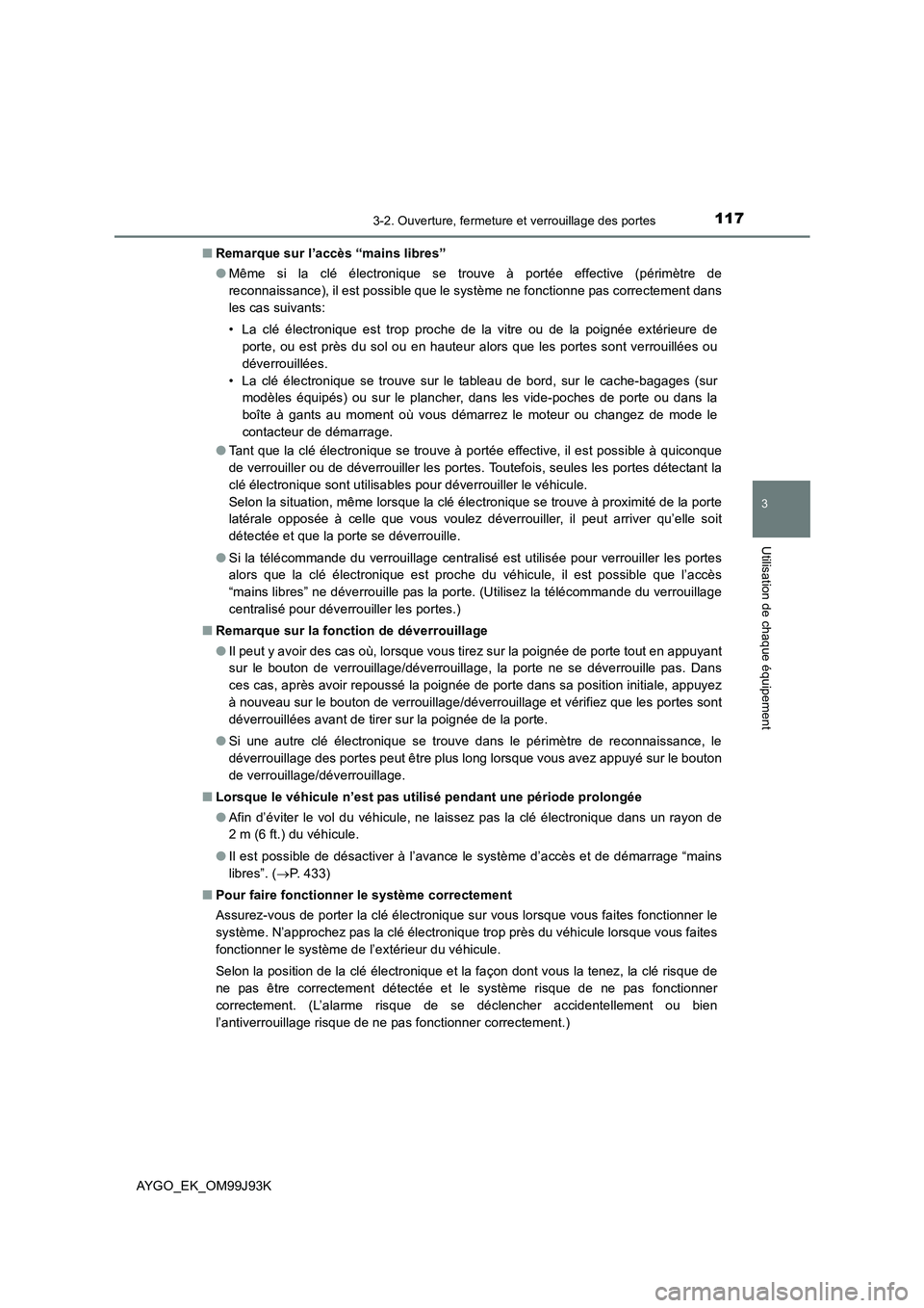 TOYOTA AYGO 2015  Notices Demploi (in French) 1173-2. Ouverture, fermeture et verrouillage des portes
3
Utilisation de chaque équipement
AYGO_EK_OM99J93K 
■ Remarque sur l’accès “mains libres” 
● Même si la clé électronique se trou