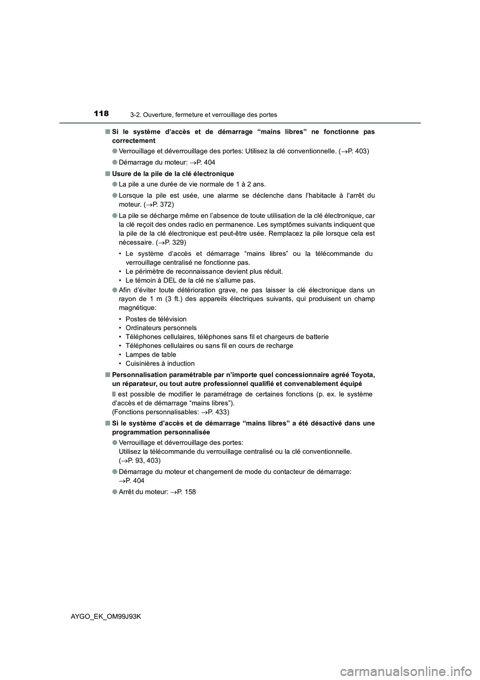 TOYOTA AYGO 2015  Notices Demploi (in French) 1183-2. Ouverture, fermeture et verrouillage des portes
AYGO_EK_OM99J93K 
■ Si le système d’accès et de démarrage “mains libres” ne fonctionne pas 
correctement 
● Verrouillage et déverr TOYOTA AYGO 2015  Notices Demploi (in French) 1183-2. Ouverture, fermeture et verrouillage des portes
AYGO_EK_OM99J93K 
■ Si le système d’accès et de démarrage “mains libres” ne fonctionne pas 
correctement 
● Verrouillage et déverr