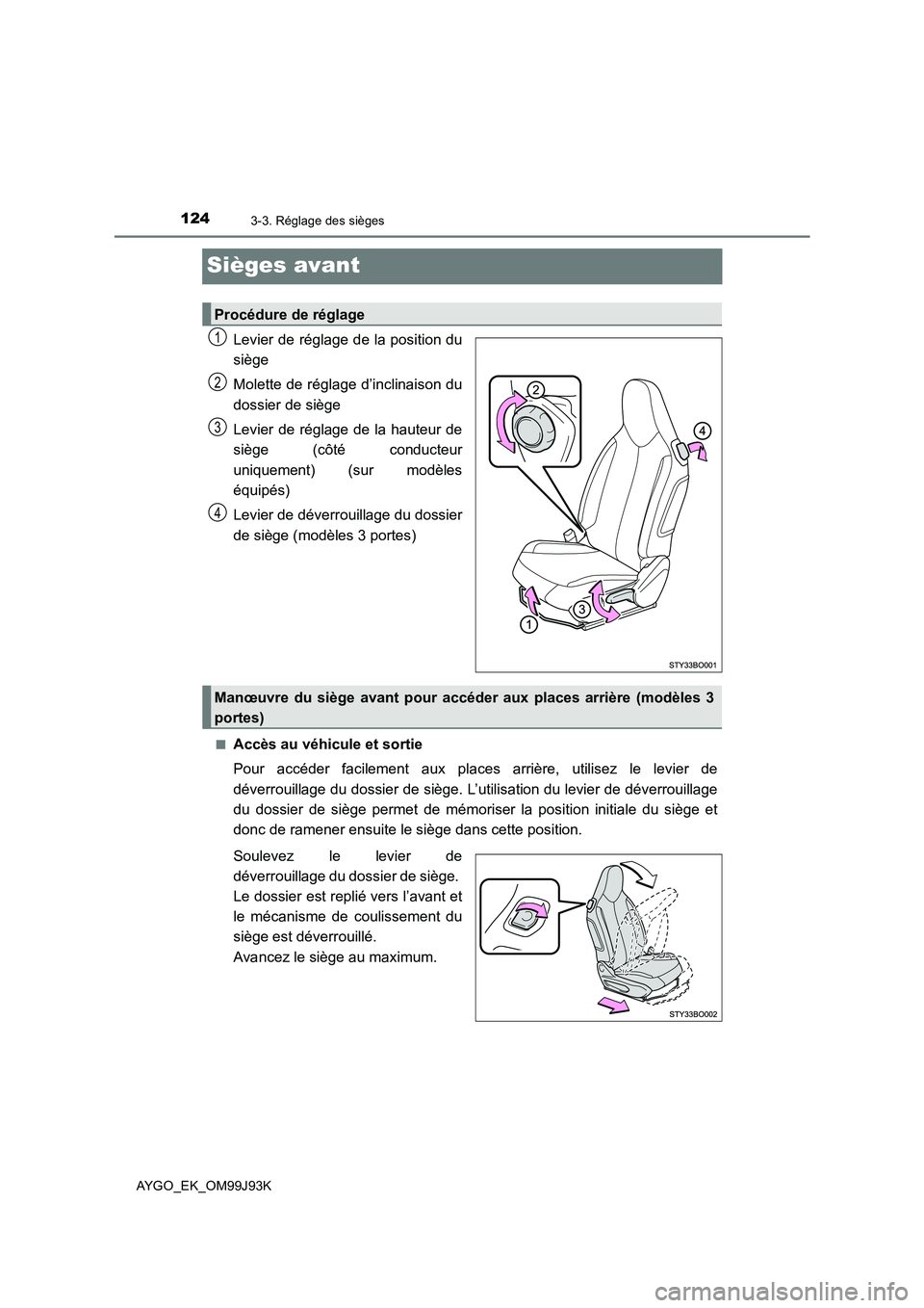 TOYOTA AYGO 2015  Notices Demploi (in French) 1243-3. Réglage des sièges
AYGO_EK_OM99J93K
Sièges avant
Levier de réglage de la position du 
siège 
Molette de réglage d’inclinaison du 
dossier de siège 
Levier de réglage de la hauteur de TOYOTA AYGO 2015  Notices Demploi (in French) 1243-3. Réglage des sièges
AYGO_EK_OM99J93K
Sièges avant
Levier de réglage de la position du 
siège 
Molette de réglage d’inclinaison du 
dossier de siège 
Levier de réglage de la hauteur de