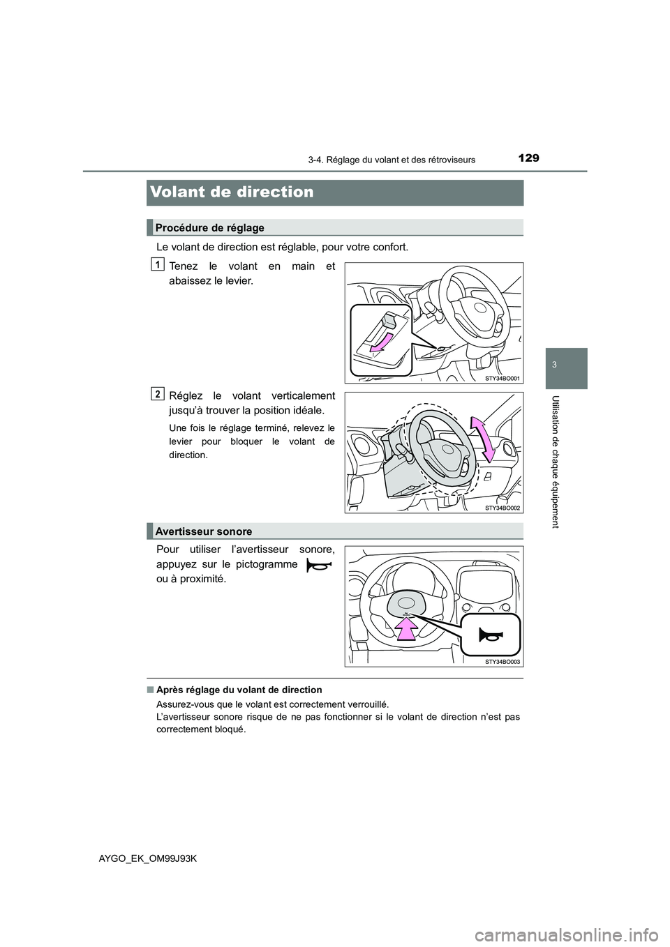 TOYOTA AYGO 2015  Notices Demploi (in French) 129
3
3-4. Réglage du volant et des rétroviseurs
Utilisation de chaque équipement
AYGO_EK_OM99J93K
Volant de direction
Le volant de direction est réglable, pour votre confort. 
Tenez le volant en 