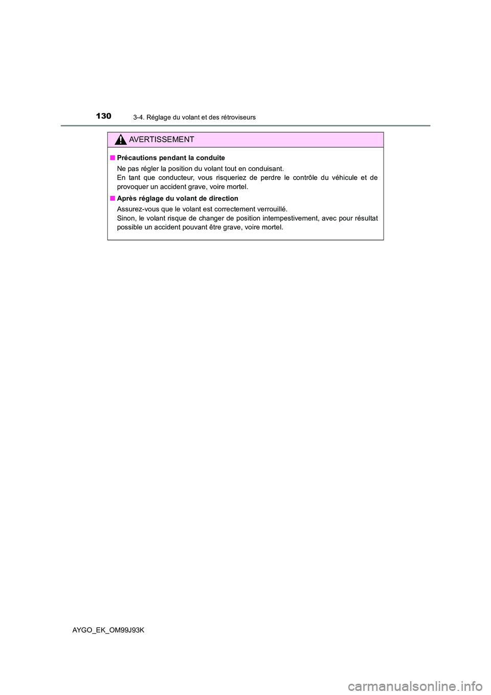 TOYOTA AYGO 2015  Notices Demploi (in French) 1303-4. Réglage du volant et des rétroviseurs
AYGO_EK_OM99J93K
AVERTISSEMENT
■Précautions pendant la conduite 
Ne pas régler la position du volant tout en conduisant. 
En tant que conducteur, vo