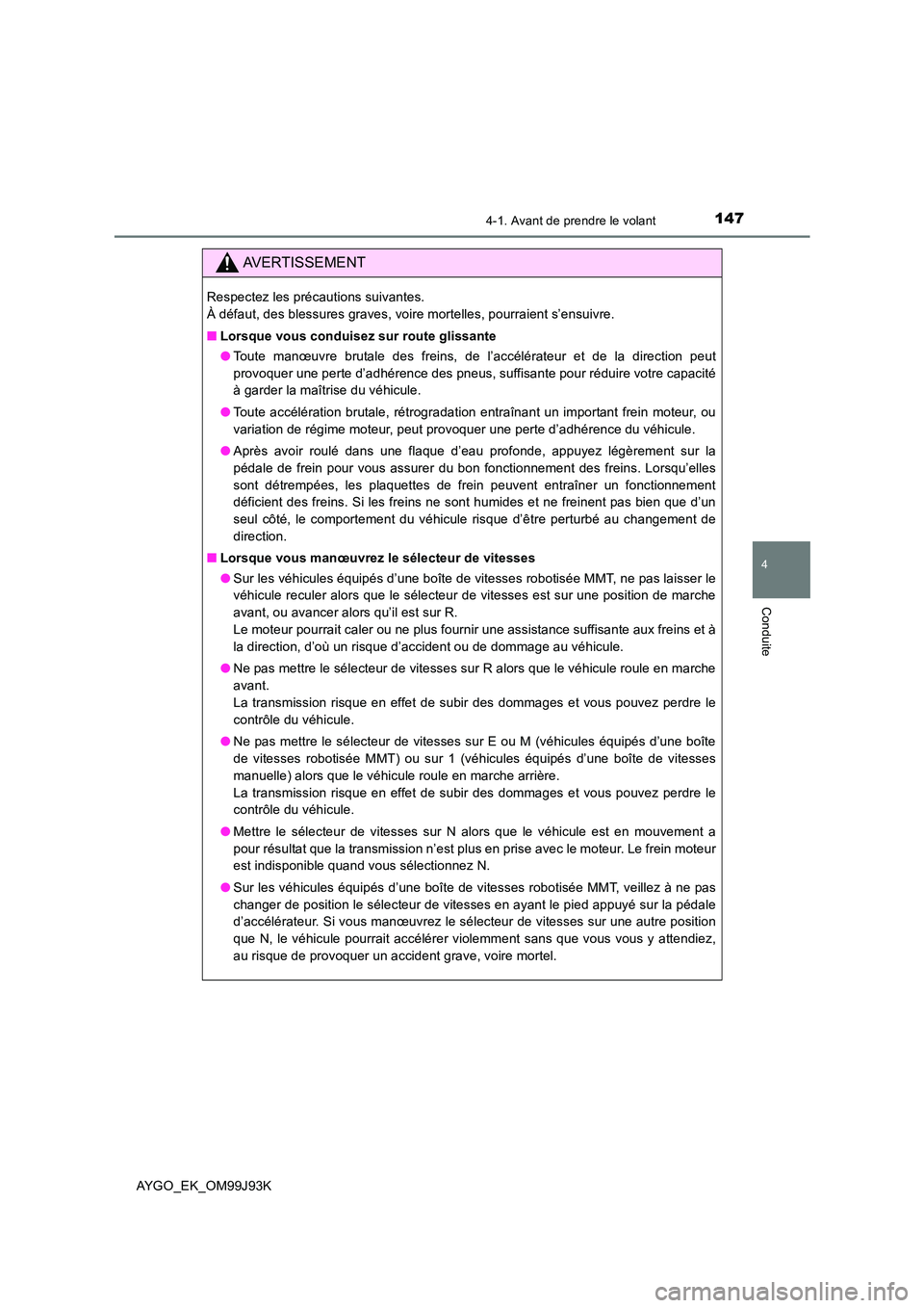 TOYOTA AYGO 2015  Notices Demploi (in French) 1474-1. Avant de prendre le volant
4
Conduite
AYGO_EK_OM99J93K
AVERTISSEMENT
Respectez les précautions suivantes.  
À défaut, des blessures graves, voire mortelles, pourraient s’ensuivre. 
■ Lo