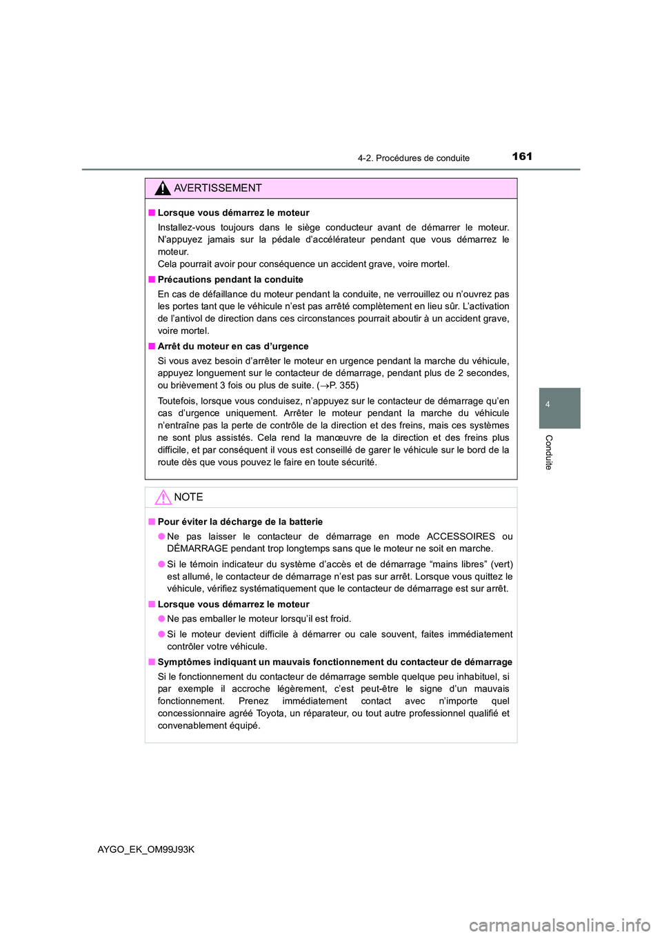 TOYOTA AYGO 2015 Notices Demploi (in French) 1614-2. Procédures de conduite
4
Conduite
AYGO_EK_OM99J93K
AVERTISSEMENT
■Lorsque vous démarrez le moteur
Installez-vous toujours dans le siège conducteur avant de démarrer le moteur.
N’appu TOYOTA AYGO 2015 Notices Demploi (in French) 1614-2. Procédures de conduite
4
Conduite
AYGO_EK_OM99J93K
AVERTISSEMENT
■Lorsque vous démarrez le moteur
Installez-vous toujours dans le siège conducteur avant de démarrer le moteur.
N’appu