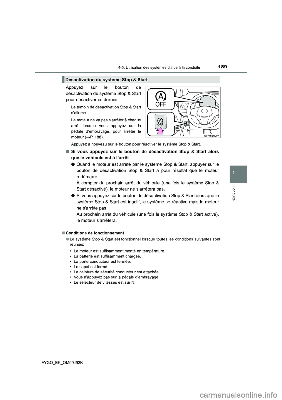 TOYOTA AYGO 2015  Notices Demploi (in French) 1894-5. Utilisation des systèmes d’aide à la conduite
4
Conduite
AYGO_EK_OM99J93K
Appuyez sur le bouton de 
désactivation du système Stop & Start
pour désactiver ce dernier.
Le témoin de désa