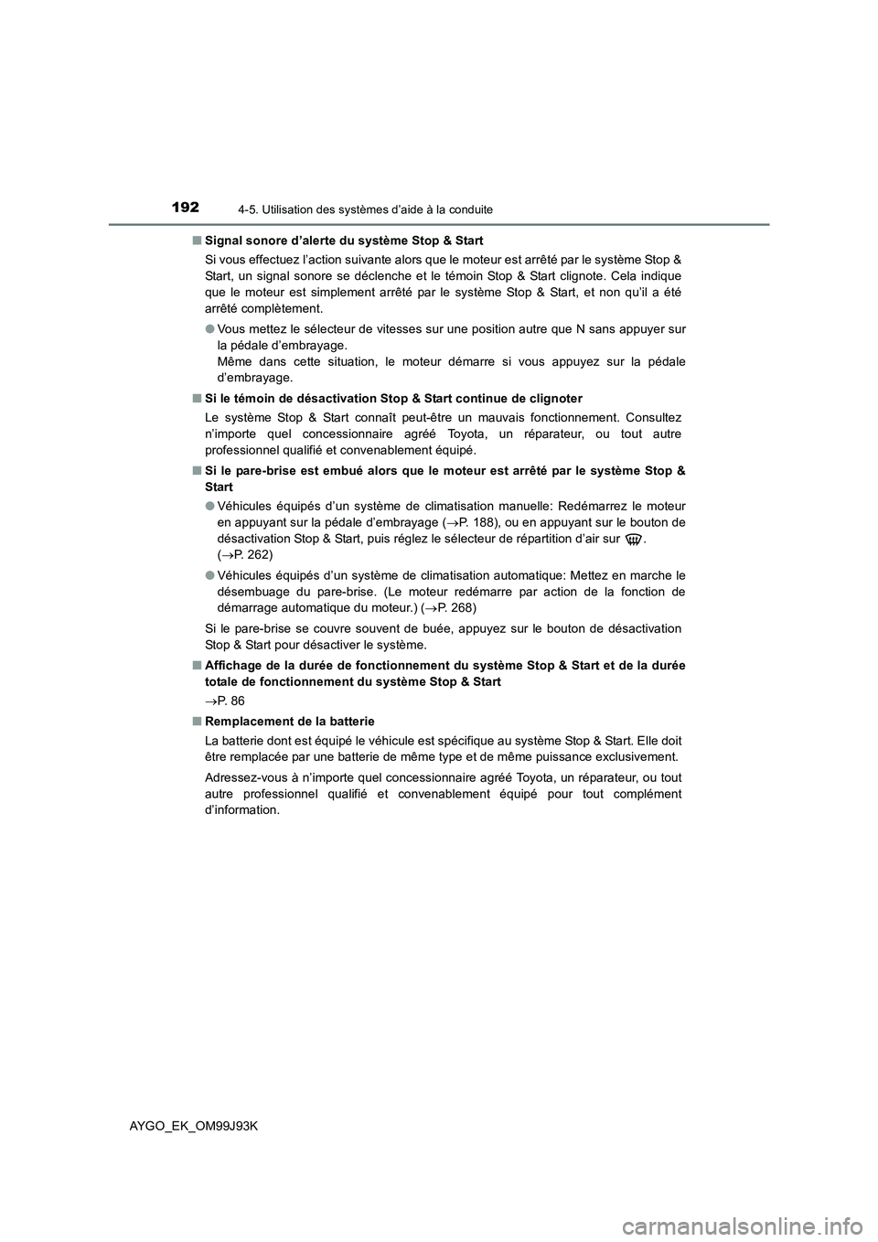 TOYOTA AYGO 2015  Notices Demploi (in French) 1924-5. Utilisation des systèmes d’aide à la conduite
AYGO_EK_OM99J93K 
■ Signal sonore d’alerte du système Stop & Start 
Si vous effectuez l’action suivante alors que le moteur est arrêt TOYOTA AYGO 2015  Notices Demploi (in French) 1924-5. Utilisation des systèmes d’aide à la conduite
AYGO_EK_OM99J93K 
■ Signal sonore d’alerte du système Stop & Start 
Si vous effectuez l’action suivante alors que le moteur est arrêt