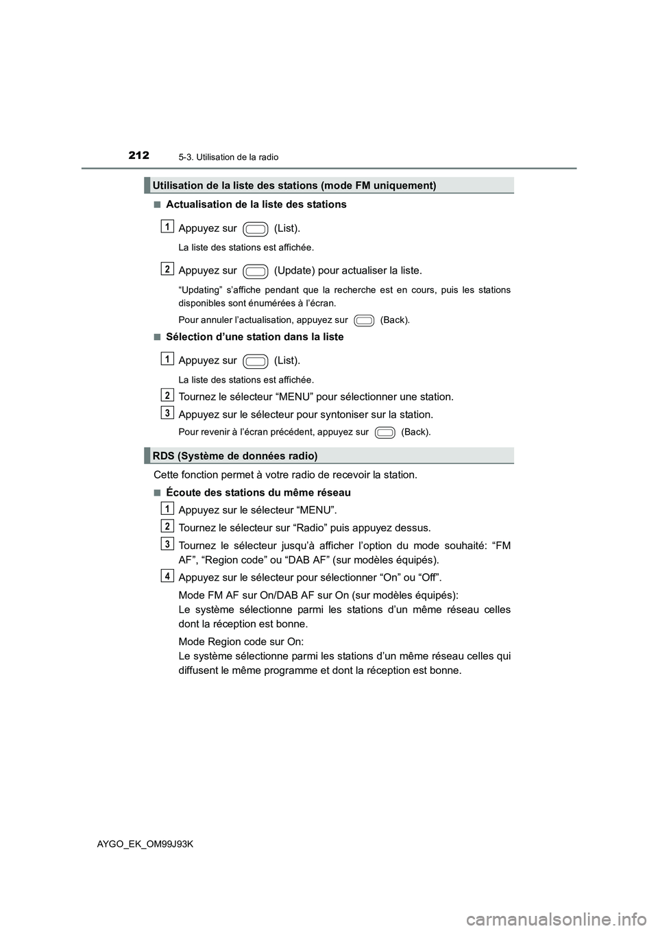 TOYOTA AYGO 2015  Notices Demploi (in French) 2125-3. Utilisation de la radio
AYGO_EK_OM99J93K 
■Actualisation de la liste des stations 
Appuyez sur   (List).
La liste des stations est affichée.
Appuyez sur   (Update) pour actualiser la liste.