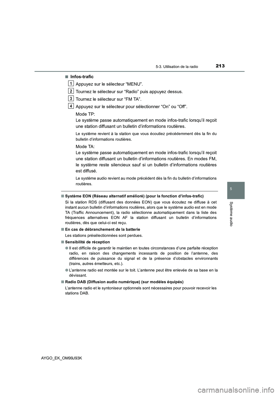 TOYOTA AYGO 2015  Notices Demploi (in French) 2135-3. Utilisation de la radio
5
Système audio
AYGO_EK_OM99J93K 
■Infos-trafic 
Appuyez sur le sélecteur “MENU”. 
Tournez le sélecteur sur “Radio” puis appuyez dessus. 
Tournez le sélec