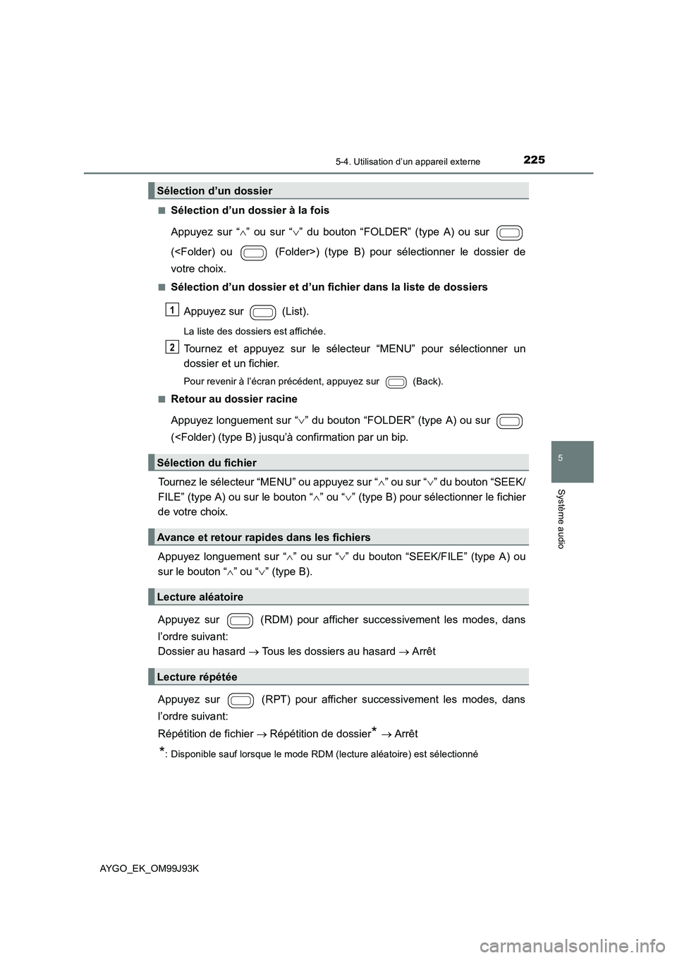 TOYOTA AYGO 2015  Notices Demploi (in French) 2255-4. Utilisation d’un appareil externe
5
Système audio
AYGO_EK_OM99J93K 
■Sélection d’un dossier à la fois 
Appuyez sur “ ∧” ou sur “∨” du bouton “FOLDER” (type A) ou sur  