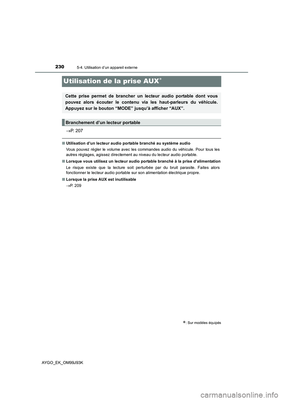 TOYOTA AYGO 2015  Notices Demploi (in French) 2305-4. Utilisation d’un appareil externe
AYGO_EK_OM99J93K
Utilisation de la prise AUX∗
→P. 207
■Utilisation d’un lecteur audio portable branché au système audio 
Vous pouvez régler le vo TOYOTA AYGO 2015  Notices Demploi (in French) 2305-4. Utilisation d’un appareil externe
AYGO_EK_OM99J93K
Utilisation de la prise AUX∗
→P. 207
■Utilisation d’un lecteur audio portable branché au système audio 
Vous pouvez régler le vo