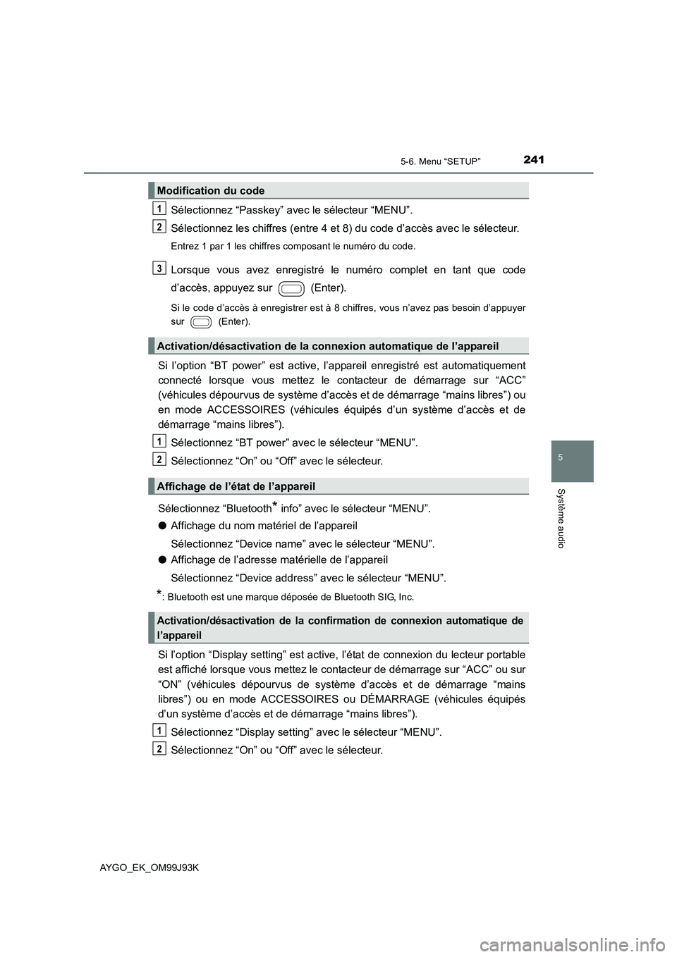 TOYOTA AYGO 2015  Notices Demploi (in French) 2415-6. Menu “SETUP”
5
Système audio
AYGO_EK_OM99J93K
Sélectionnez “Passkey” avec le sélecteur “MENU”. 
Sélectionnez les chiffres (entre 4 et 8) du code d’accès avec le sélecteur.
 TOYOTA AYGO 2015  Notices Demploi (in French) 2415-6. Menu “SETUP”
5
Système audio
AYGO_EK_OM99J93K
Sélectionnez “Passkey” avec le sélecteur “MENU”. 
Sélectionnez les chiffres (entre 4 et 8) du code d’accès avec le sélecteur.