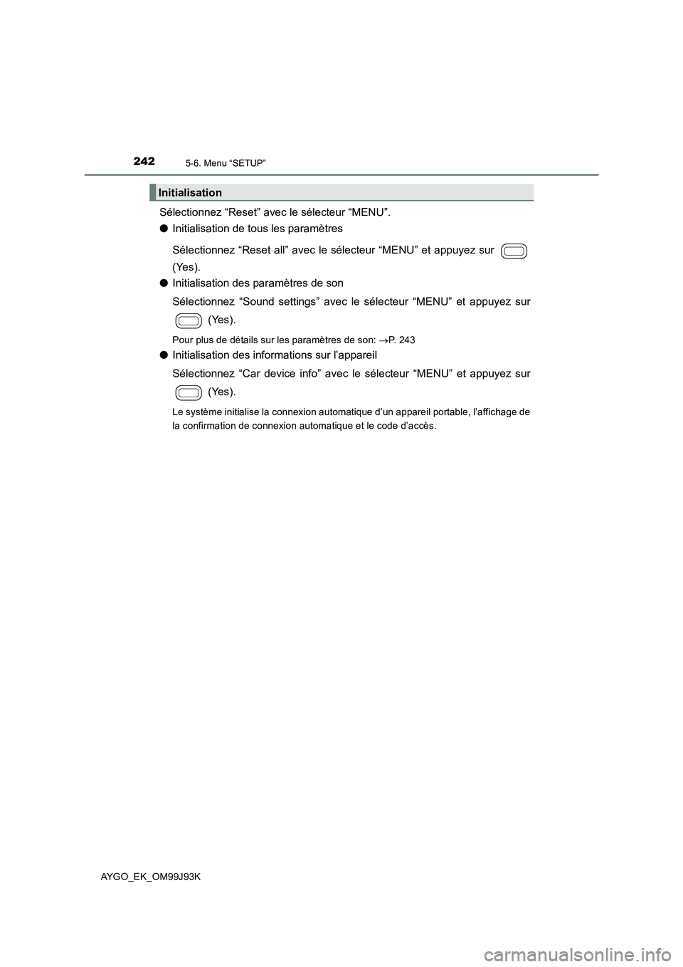 TOYOTA AYGO 2015  Notices Demploi (in French) 2425-6. Menu “SETUP”
AYGO_EK_OM99J93K
Sélectionnez “Reset” avec le sélecteur “MENU”. 
● Initialisation de tous les paramètres 
Sélectionnez “Reset all” avec le sélecteur “MENU TOYOTA AYGO 2015  Notices Demploi (in French) 2425-6. Menu “SETUP”
AYGO_EK_OM99J93K
Sélectionnez “Reset” avec le sélecteur “MENU”. 
● Initialisation de tous les paramètres 
Sélectionnez “Reset all” avec le sélecteur “MENU