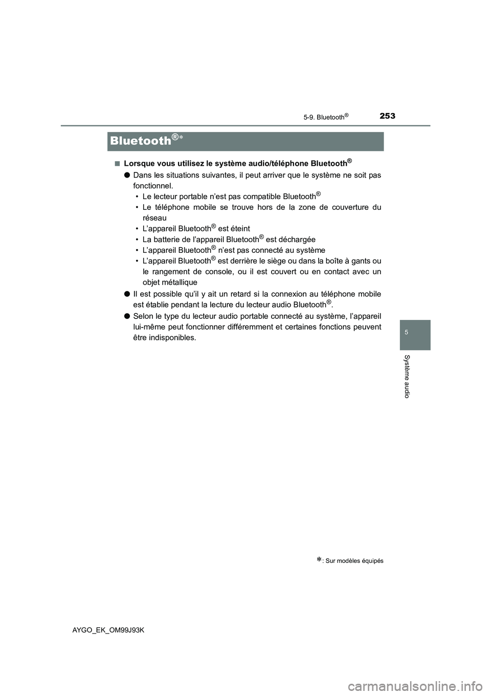 TOYOTA AYGO 2015  Notices Demploi (in French) 253
5
5-9. Bluetooth®
Système audio
AYGO_EK_OM99J93K
Bluetooth®∗
■Lorsque vous utilisez le système audio/téléphone Bluetooth®
●Dans les situations suivantes, il peut arriver que le systè TOYOTA AYGO 2015  Notices Demploi (in French) 253
5
5-9. Bluetooth®
Système audio
AYGO_EK_OM99J93K
Bluetooth®∗
■Lorsque vous utilisez le système audio/téléphone Bluetooth®
●Dans les situations suivantes, il peut arriver que le systè
