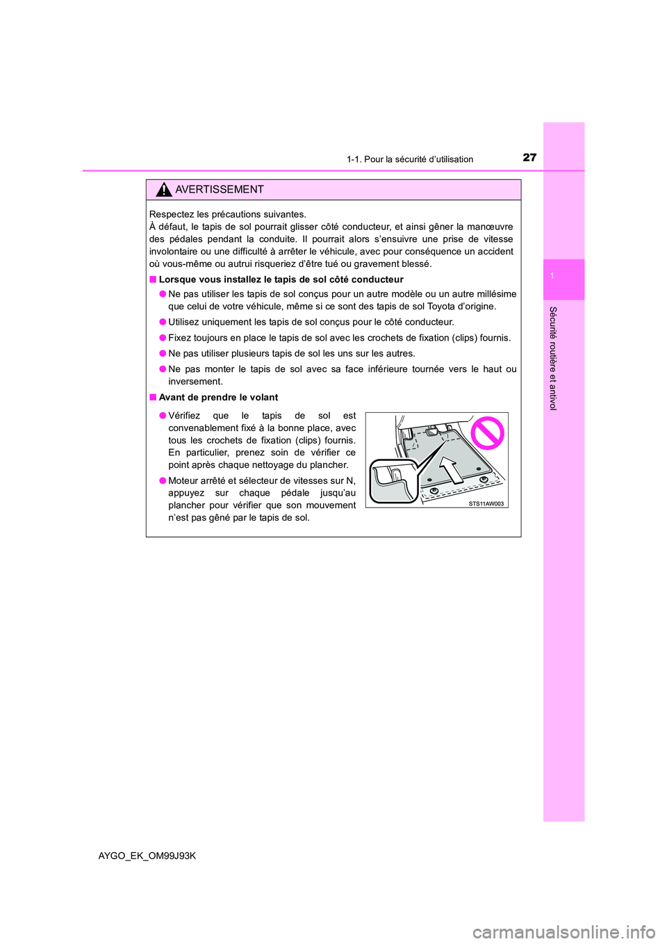 TOYOTA AYGO 2015  Notices Demploi (in French) 271-1. Pour la sécurité d’utilisation
1
Sécurité routière et antivol
AYGO_EK_OM99J93K
AVERTISSEMENT
Respectez les précautions suivantes.  
À défaut, le tapis de sol pourrait glisser côté c TOYOTA AYGO 2015  Notices Demploi (in French) 271-1. Pour la sécurité d’utilisation
1
Sécurité routière et antivol
AYGO_EK_OM99J93K
AVERTISSEMENT
Respectez les précautions suivantes.  
À défaut, le tapis de sol pourrait glisser côté c