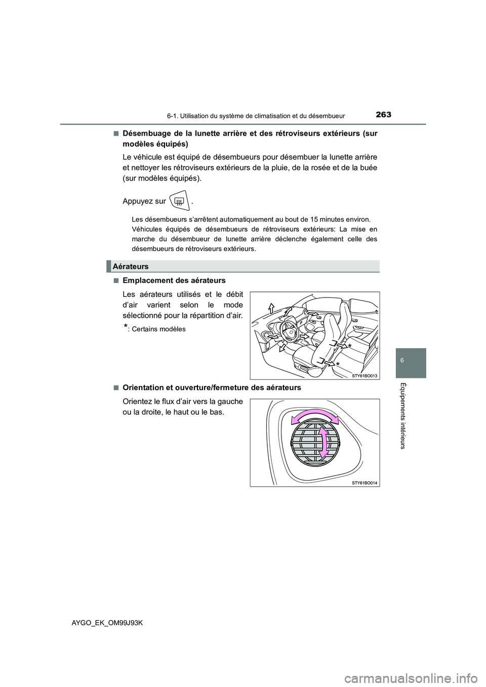 TOYOTA AYGO 2015  Notices Demploi (in French) 2636-1. Utilisation du système de climatisation et du désembueur
6
Équipements intérieurs
AYGO_EK_OM99J93K 
■Désembuage de la lunette arrière et des rétroviseurs extérieurs (sur 
modèles é TOYOTA AYGO 2015  Notices Demploi (in French) 2636-1. Utilisation du système de climatisation et du désembueur
6
Équipements intérieurs
AYGO_EK_OM99J93K 
■Désembuage de la lunette arrière et des rétroviseurs extérieurs (sur 
modèles é