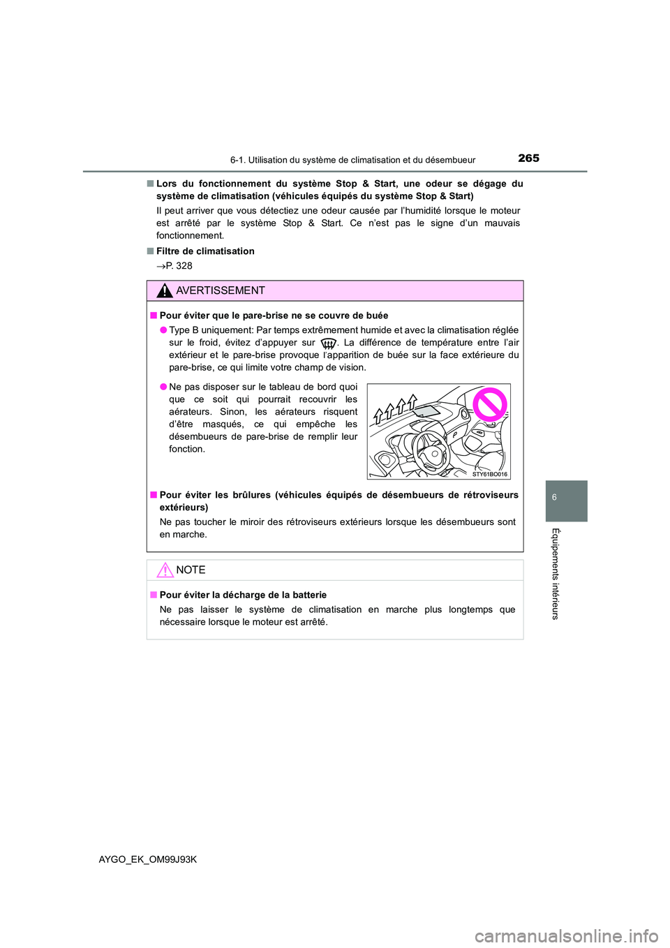 TOYOTA AYGO 2015  Notices Demploi (in French) 2656-1. Utilisation du système de climatisation et du désembueur
6
Équipements intérieurs
AYGO_EK_OM99J93K 
■ Lors du fonctionnement du système Stop & Start, une odeur se dégage du 
système d TOYOTA AYGO 2015  Notices Demploi (in French) 2656-1. Utilisation du système de climatisation et du désembueur
6
Équipements intérieurs
AYGO_EK_OM99J93K 
■ Lors du fonctionnement du système Stop & Start, une odeur se dégage du 
système d
