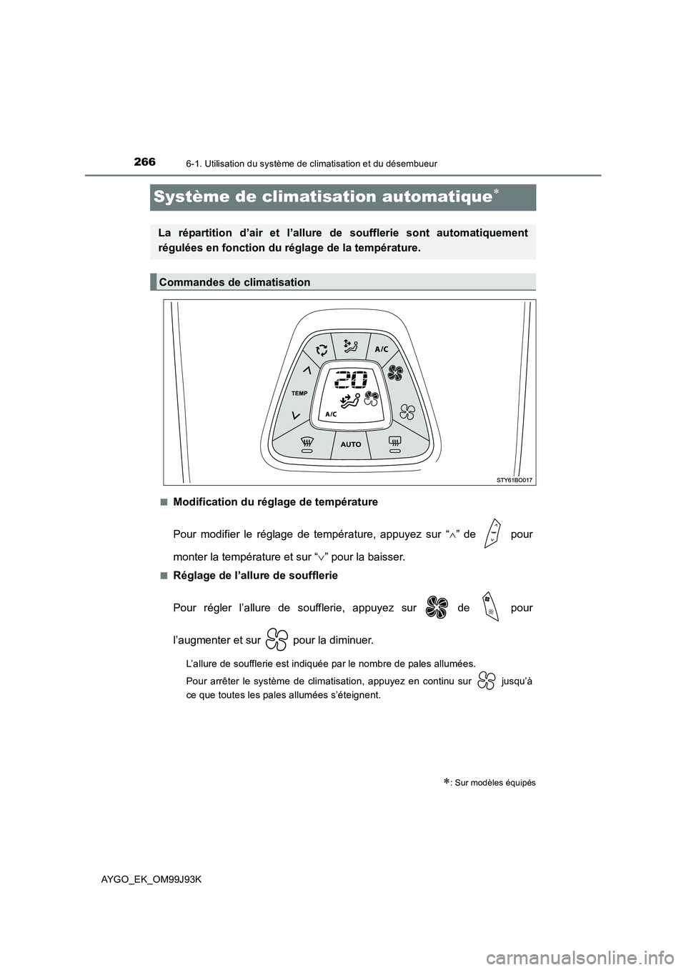 TOYOTA AYGO 2015  Notices Demploi (in French) 2666-1. Utilisation du système de climatisation et du désembueur
AYGO_EK_OM99J93K
Système de climatisation automatique∗
■Modification du réglage de température 
Pour modifier le réglage de t TOYOTA AYGO 2015  Notices Demploi (in French) 2666-1. Utilisation du système de climatisation et du désembueur
AYGO_EK_OM99J93K
Système de climatisation automatique∗
■Modification du réglage de température 
Pour modifier le réglage de t