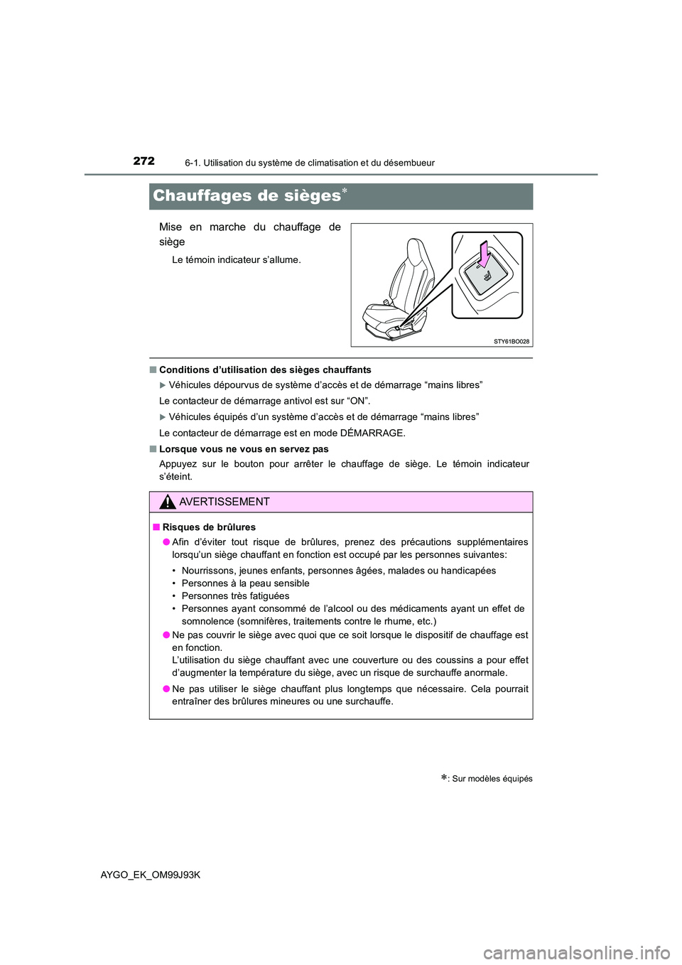 TOYOTA AYGO 2015  Notices Demploi (in French) 2726-1. Utilisation du système de climatisation et du désembueur
AYGO_EK_OM99J93K
Chauffages de sièges∗
Mise en marche du chauffage de 
siège
Le témoin indicateur s’allume.
■ Conditions d TOYOTA AYGO 2015  Notices Demploi (in French) 2726-1. Utilisation du système de climatisation et du désembueur
AYGO_EK_OM99J93K
Chauffages de sièges∗
Mise en marche du chauffage de 
siège
Le témoin indicateur s’allume.
■ Conditions d