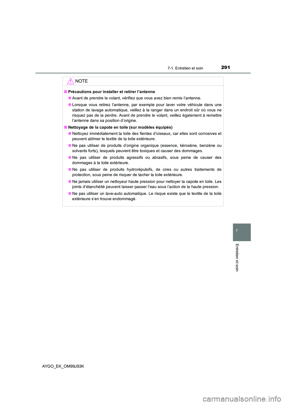 TOYOTA AYGO 2015  Notices Demploi (in French) 2917-1. Entretien et soin
7
Entretien et soin
AYGO_EK_OM99J93K
NOTE
■Précautions pour installer et retirer l’antenne 
● Avant de prendre le volant, vérifiez que vous avez bien remis l’antenn TOYOTA AYGO 2015  Notices Demploi (in French) 2917-1. Entretien et soin
7
Entretien et soin
AYGO_EK_OM99J93K
NOTE
■Précautions pour installer et retirer l’antenne 
● Avant de prendre le volant, vérifiez que vous avez bien remis l’antenn