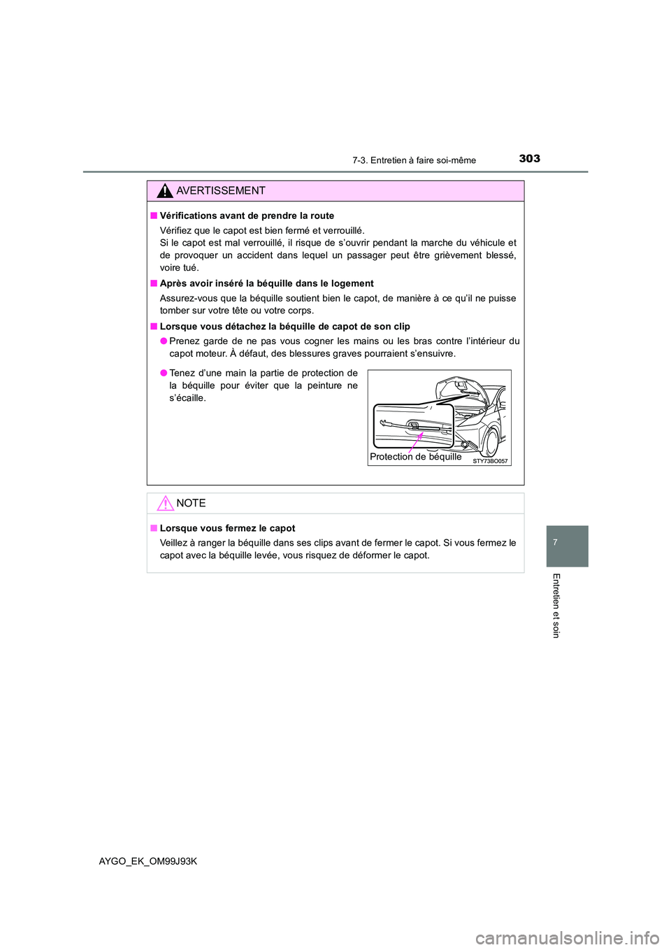 TOYOTA AYGO 2015  Notices Demploi (in French) 3037-3. Entretien à faire soi-même
7
Entretien et soin
AYGO_EK_OM99J93K
AVERTISSEMENT
■Vérifications avant de prendre la route 
Vérifiez que le capot est bien fermé et verrouillé.  
Si le capo TOYOTA AYGO 2015  Notices Demploi (in French) 3037-3. Entretien à faire soi-même
7
Entretien et soin
AYGO_EK_OM99J93K
AVERTISSEMENT
■Vérifications avant de prendre la route 
Vérifiez que le capot est bien fermé et verrouillé.  
Si le capo