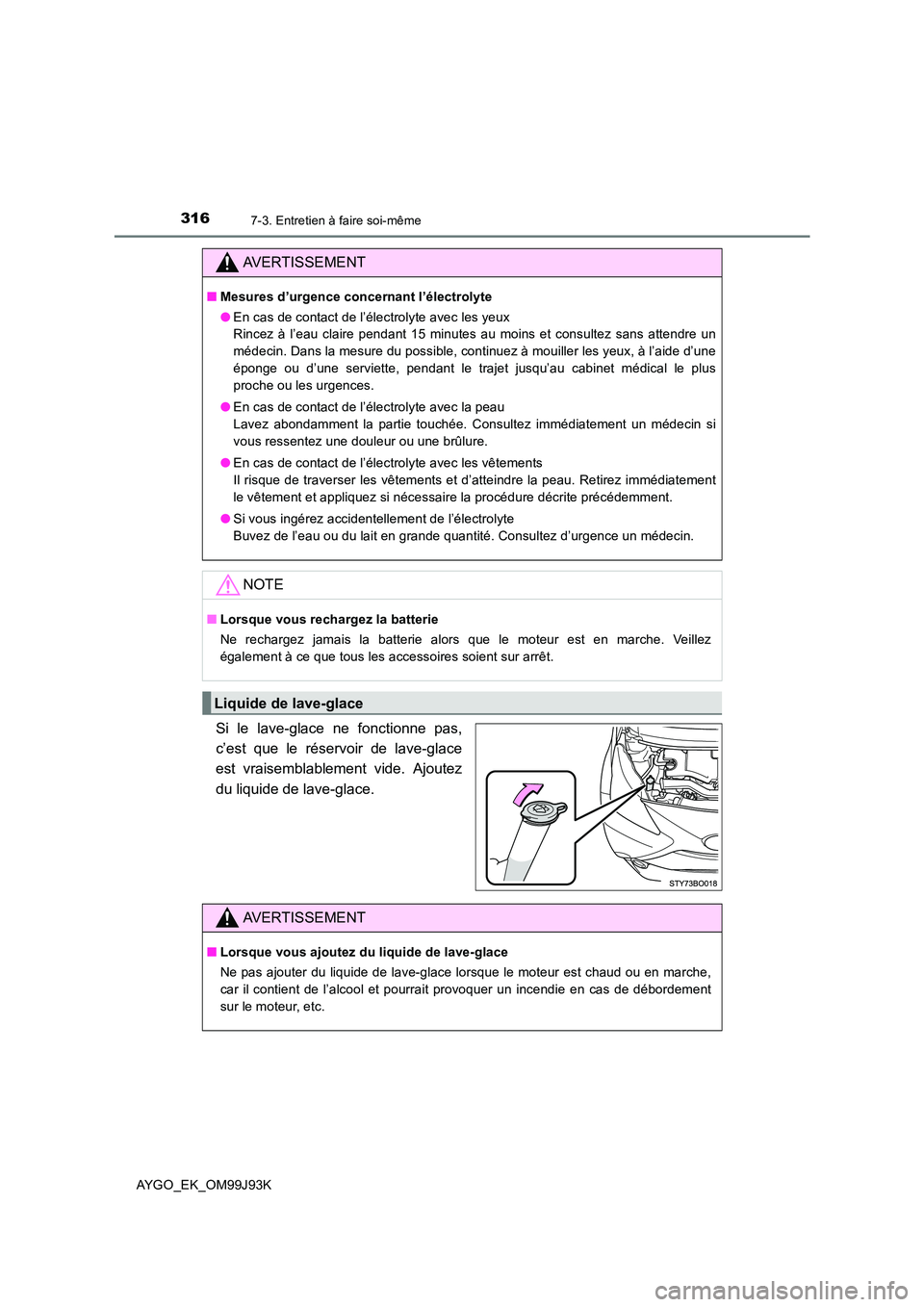 TOYOTA AYGO 2015  Notices Demploi (in French) 3167-3. Entretien à faire soi-même
AYGO_EK_OM99J93K
Si le lave-glace ne fonctionne pas, 
c’est que le réservoir de lave-glace
est vraisemblablement vide. Ajoutez 
du liquide de lave-glace.
AVERTI