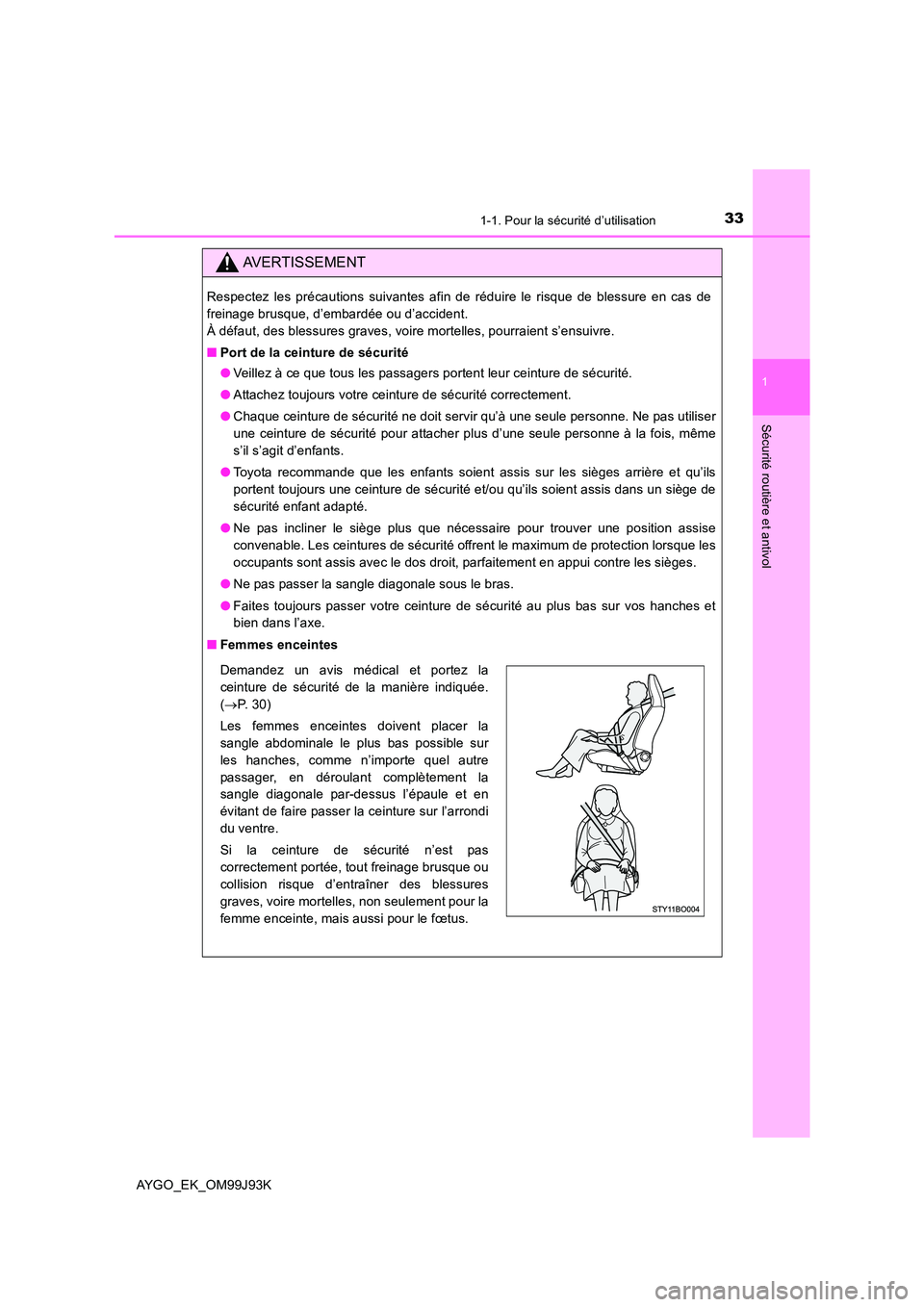 TOYOTA AYGO 2015  Notices Demploi (in French) 331-1. Pour la sécurité d’utilisation
1
Sécurité routière et antivol
AYGO_EK_OM99J93K
AVERTISSEMENT
Respectez les précautions suivantes afin de réduire le risque de blessure en cas de 
freina