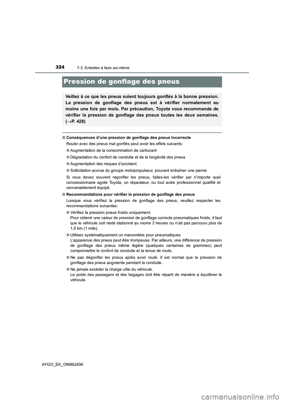 TOYOTA AYGO 2015  Notices Demploi (in French) 3247-3. Entretien à faire soi-même
AYGO_EK_OM99J93K
Pression de gonflage des pneus
■Conséquences d’une pression de gonflage des pneus incorrecte 
Rouler avec des pneus mal gonflés peut avoir l TOYOTA AYGO 2015  Notices Demploi (in French) 3247-3. Entretien à faire soi-même
AYGO_EK_OM99J93K
Pression de gonflage des pneus
■Conséquences d’une pression de gonflage des pneus incorrecte 
Rouler avec des pneus mal gonflés peut avoir l