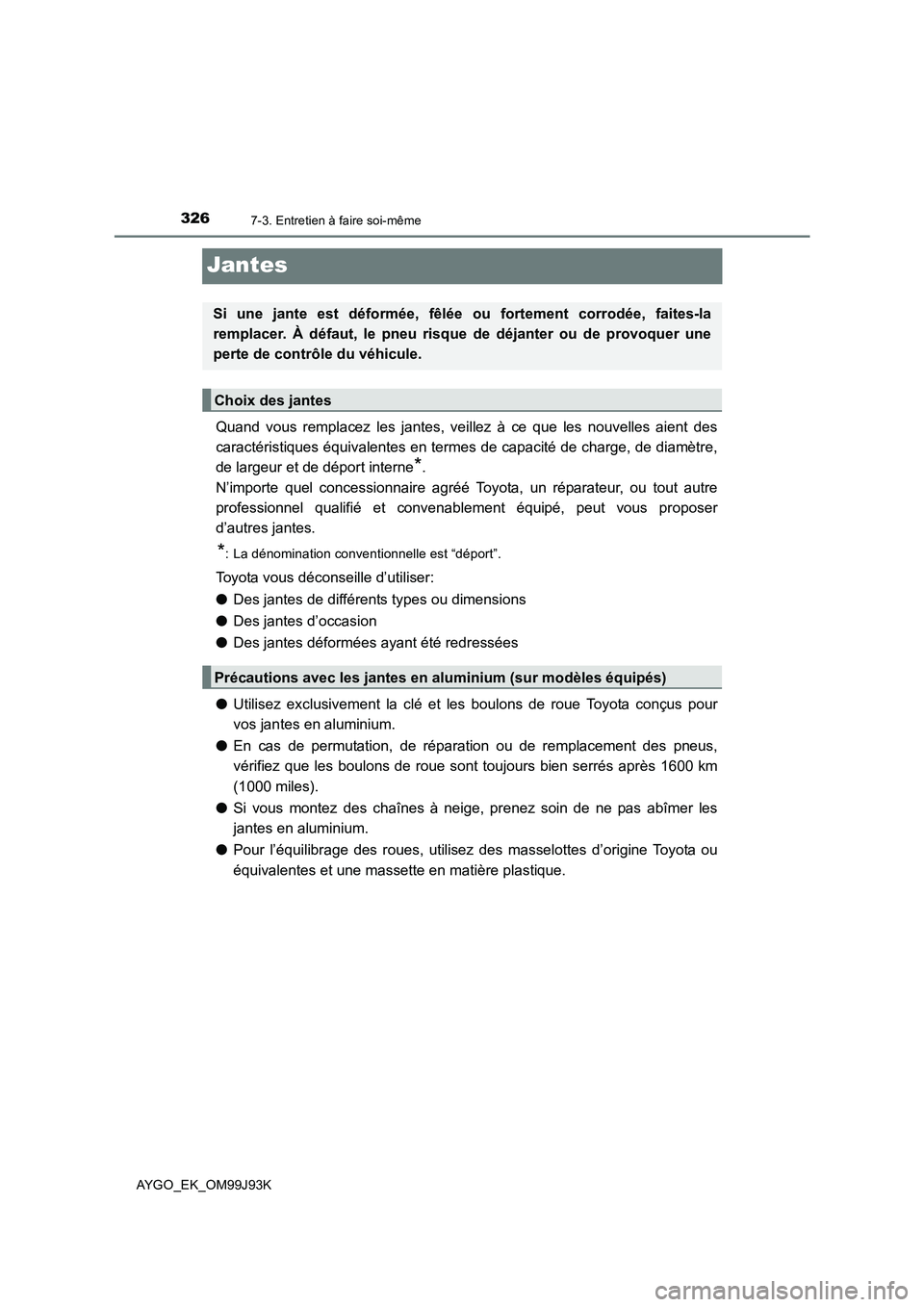 TOYOTA AYGO 2015  Notices Demploi (in French) 3267-3. Entretien à faire soi-même
AYGO_EK_OM99J93K
Jantes
Quand vous remplacez les jantes, veillez à ce que les nouvelles aient des 
caractéristiques équivalentes en termes de capacité de charg TOYOTA AYGO 2015  Notices Demploi (in French) 3267-3. Entretien à faire soi-même
AYGO_EK_OM99J93K
Jantes
Quand vous remplacez les jantes, veillez à ce que les nouvelles aient des 
caractéristiques équivalentes en termes de capacité de charg