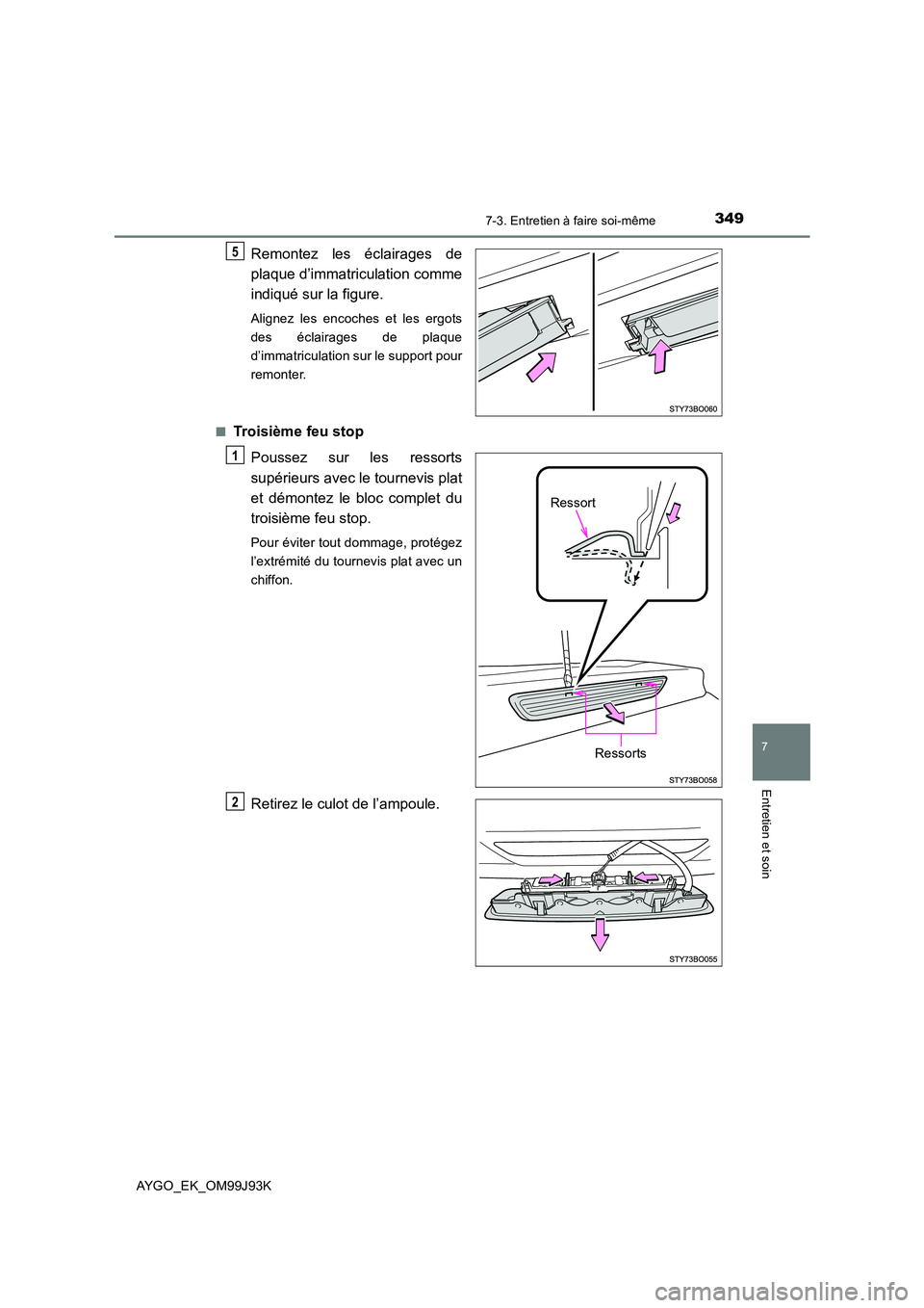 TOYOTA AYGO 2015  Notices Demploi (in French) 3497-3. Entretien à faire soi-même
7
Entretien et soin
AYGO_EK_OM99J93K
Remontez les éclairages de 
plaque d’immatriculation comme 
indiqué sur la figure.
Alignez les encoches et les ergots 
des