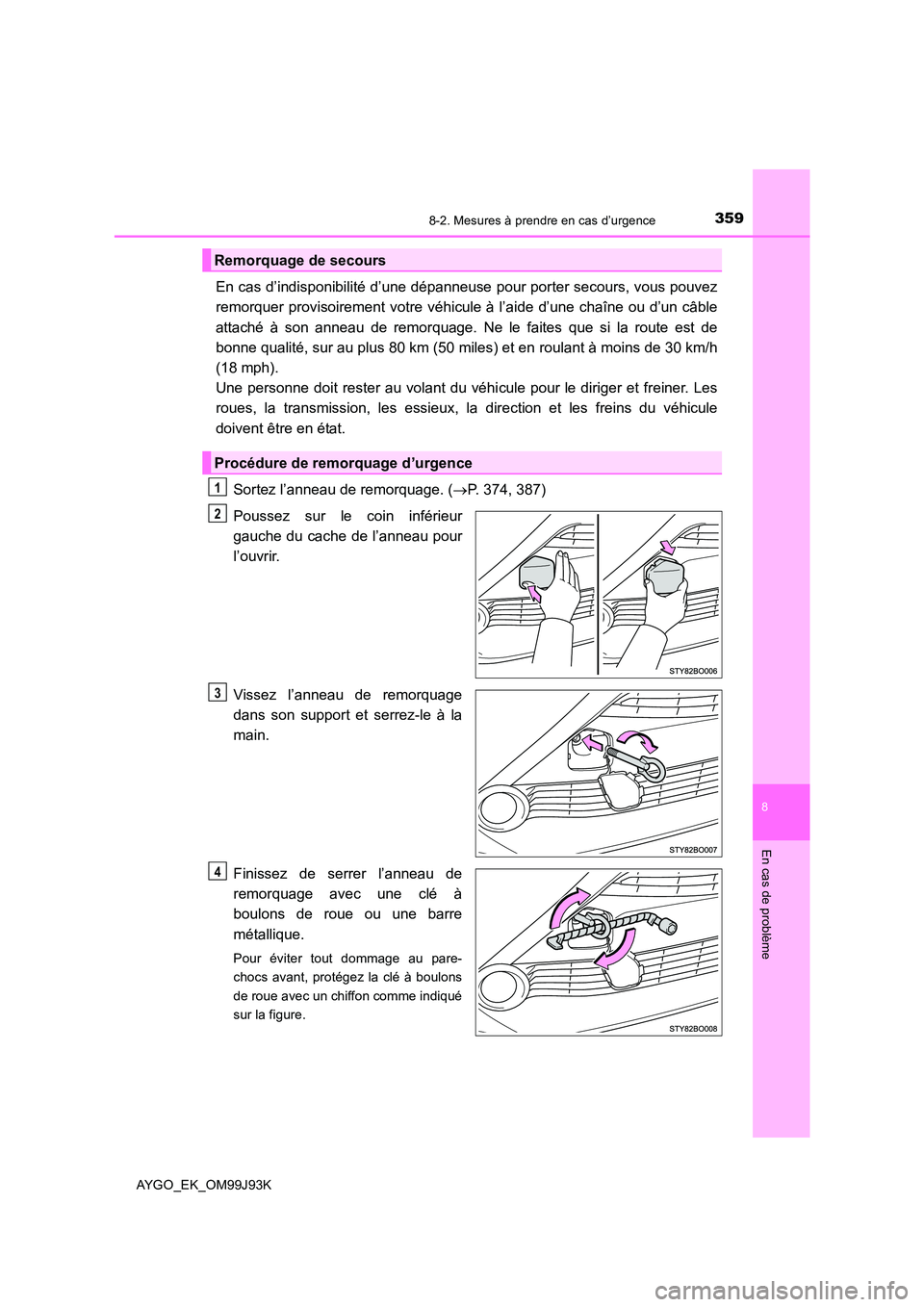 TOYOTA AYGO 2015  Notices Demploi (in French) 3598-2. Mesures à prendre en cas d’urgence
8
En cas de problème
AYGO_EK_OM99J93K
En cas d’indisponibilité d’une dépanneuse pour porter secours, vous pouvez 
remorquer provisoirement votre v