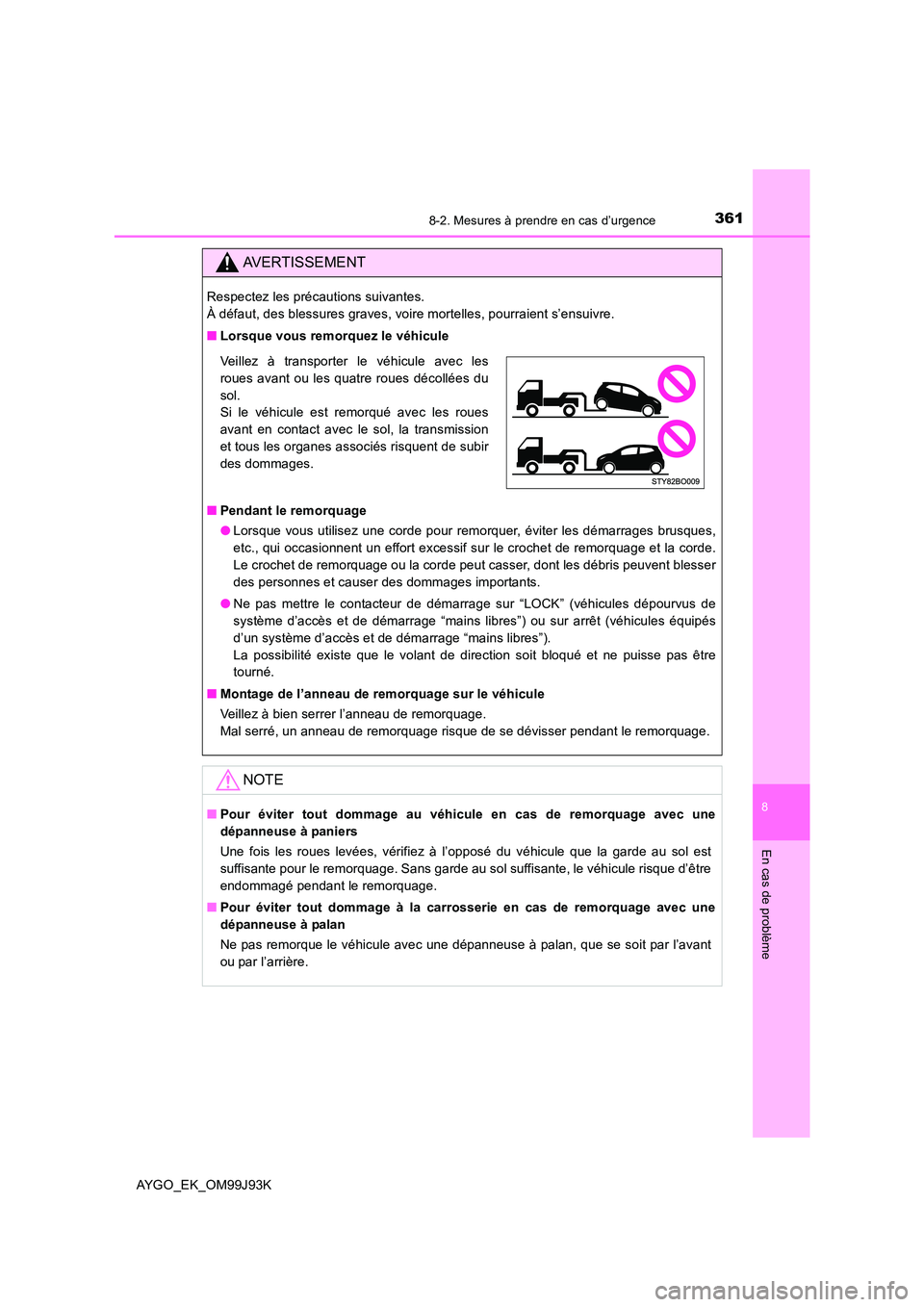 TOYOTA AYGO 2015  Notices Demploi (in French) 3618-2. Mesures à prendre en cas d’urgence
8
En cas de problème
AYGO_EK_OM99J93K
AVERTISSEMENT
Respectez les précautions suivantes.  
À défaut, des blessures graves, voire mortelles, pourraient