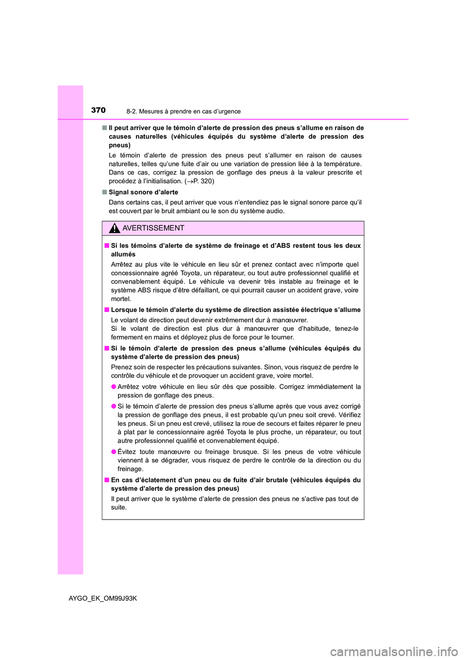 TOYOTA AYGO 2015  Notices Demploi (in French) 3708-2. Mesures à prendre en cas d’urgence
AYGO_EK_OM99J93K 
■ Il peut arriver que le témoin d’alerte de pression des pneus s’allume en raison de 
causes naturelles (véhicules équipés du 