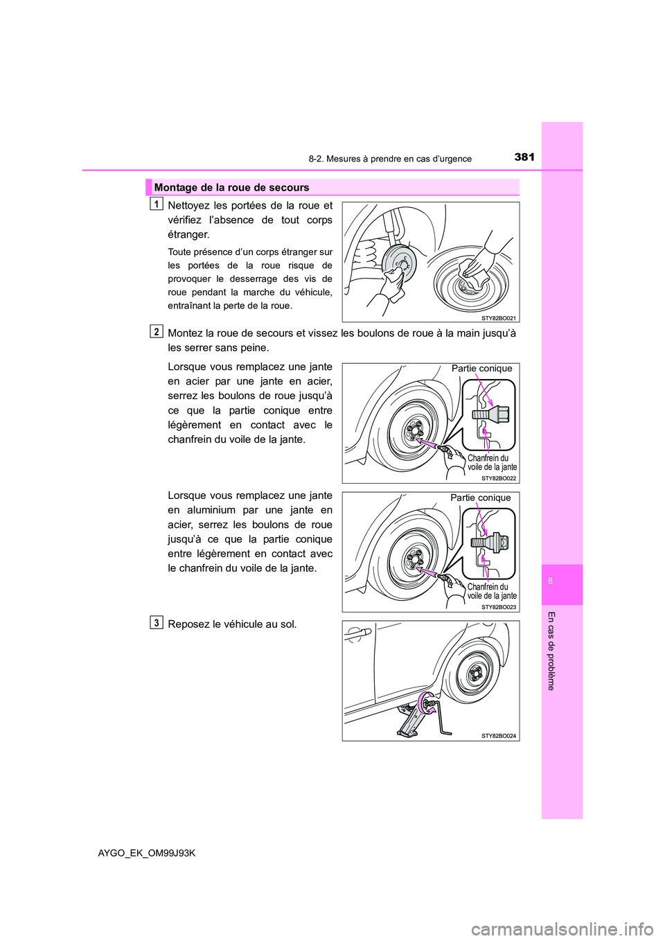 TOYOTA AYGO 2015  Notices Demploi (in French) 3818-2. Mesures à prendre en cas d’urgence
8
En cas de problème
AYGO_EK_OM99J93K
Nettoyez les portées de la roue et 
vérifiez l’absence de tout corps
étranger.
Toute présence d’un corps é