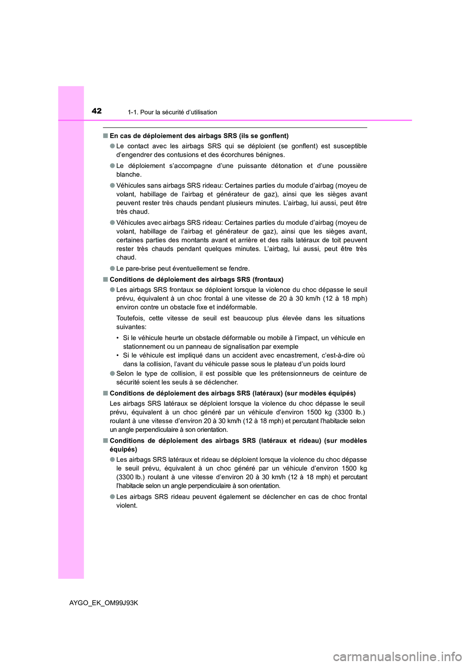 TOYOTA AYGO 2015  Notices Demploi (in French) 421-1. Pour la sécurité d’utilisation
AYGO_EK_OM99J93K
■En cas de déploiement des airbags SRS (ils se gonflent) 
● Le contact avec les airbags SRS qui se déploient (se gonflent) est suscepti TOYOTA AYGO 2015  Notices Demploi (in French) 421-1. Pour la sécurité d’utilisation
AYGO_EK_OM99J93K
■En cas de déploiement des airbags SRS (ils se gonflent) 
● Le contact avec les airbags SRS qui se déploient (se gonflent) est suscepti