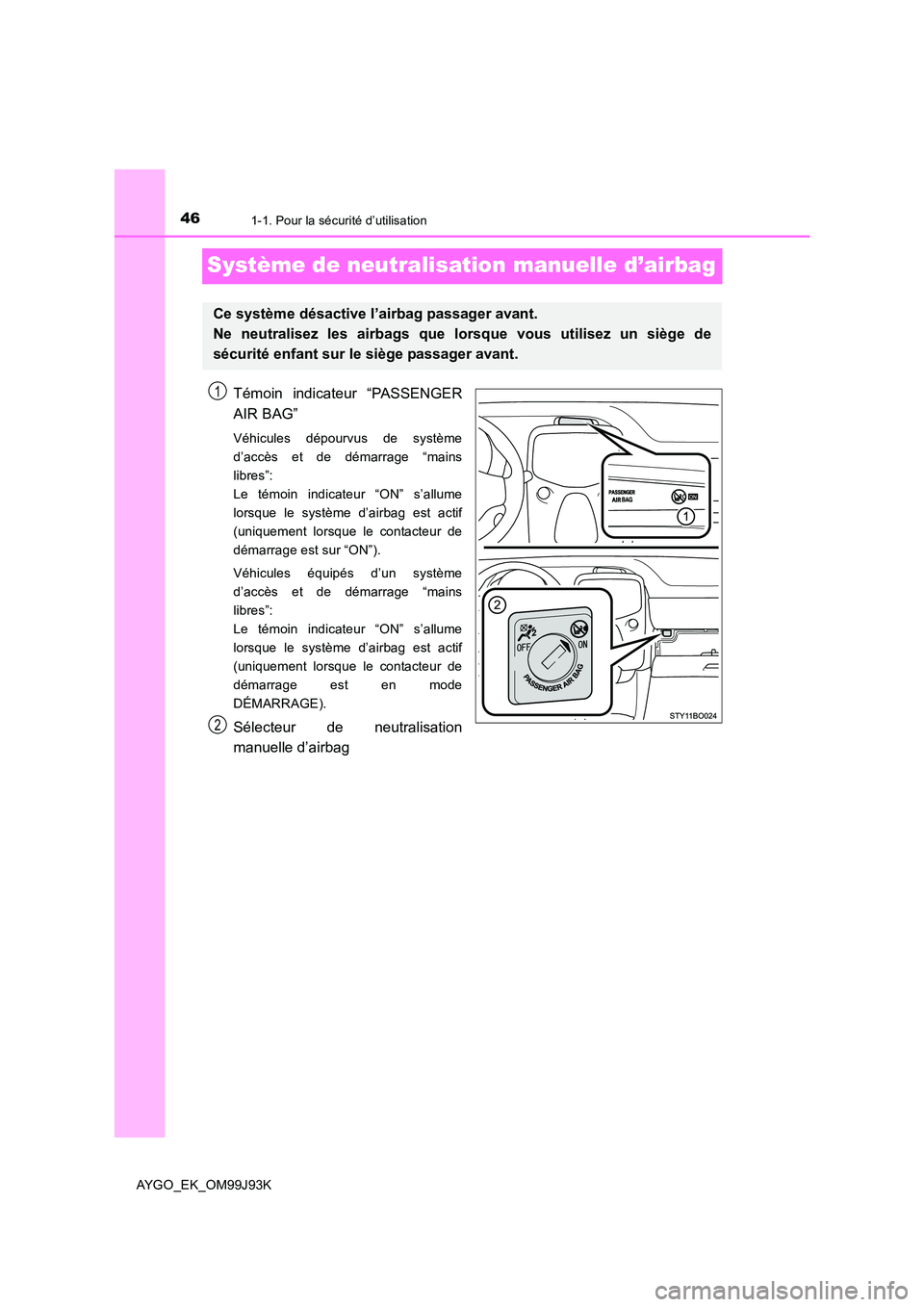 TOYOTA AYGO 2015 Notices Demploi (in French) 461-1. Pour la sécurité d’utilisation
AYGO_EK_OM99J93K
Système de neutralisation manuelle d’airbag
Témoin indicateur “PASSENGER
AIR BAG”
Véhicules dépourvus de système
d’accès et d TOYOTA AYGO 2015 Notices Demploi (in French) 461-1. Pour la sécurité d’utilisation
AYGO_EK_OM99J93K
Système de neutralisation manuelle d’airbag
Témoin indicateur “PASSENGER
AIR BAG”
Véhicules dépourvus de système
d’accès et d
