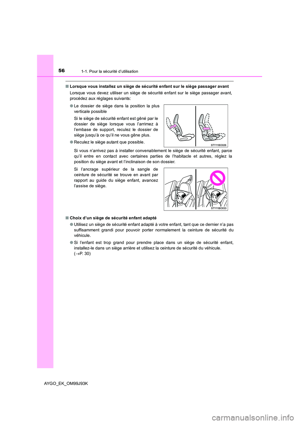 TOYOTA AYGO 2015  Notices Demploi (in French) 561-1. Pour la sécurité d’utilisation
AYGO_EK_OM99J93K
■Lorsque vous installez un siège de sécurité enfant sur le siège passager avant 
Lorsque vous devez utiliser un siège de sécurité en