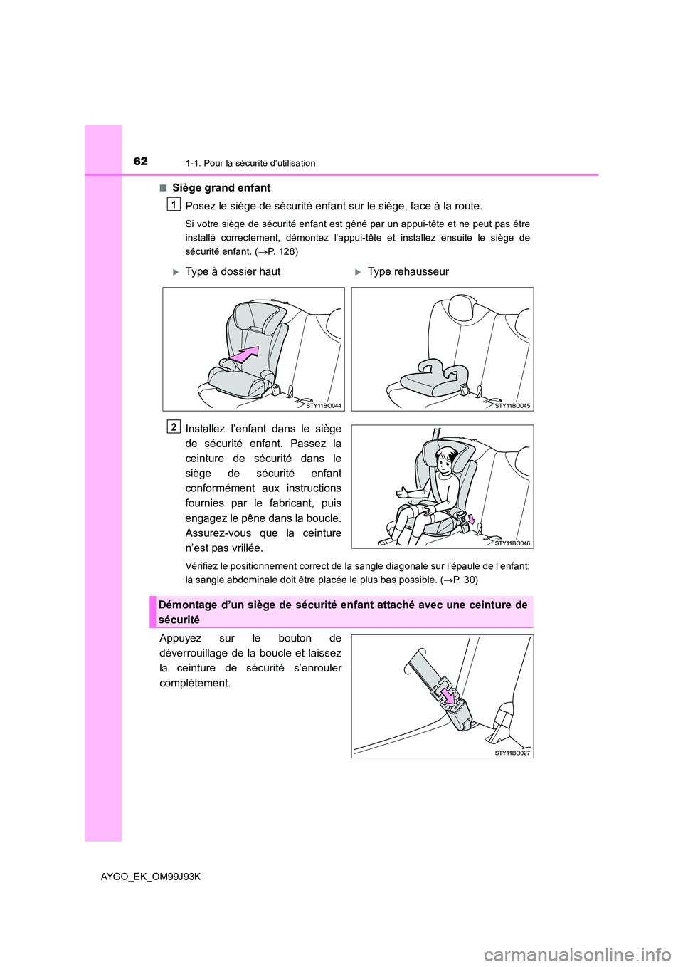 TOYOTA AYGO 2015  Notices Demploi (in French) 621-1. Pour la sécurité d’utilisation
AYGO_EK_OM99J93K 
■Siège grand enfant 
Posez le siège de sécurité enfant sur le siège, face à la route.
Si votre siège de sécurité enfant est gên TOYOTA AYGO 2015  Notices Demploi (in French) 621-1. Pour la sécurité d’utilisation
AYGO_EK_OM99J93K 
■Siège grand enfant 
Posez le siège de sécurité enfant sur le siège, face à la route.
Si votre siège de sécurité enfant est gên