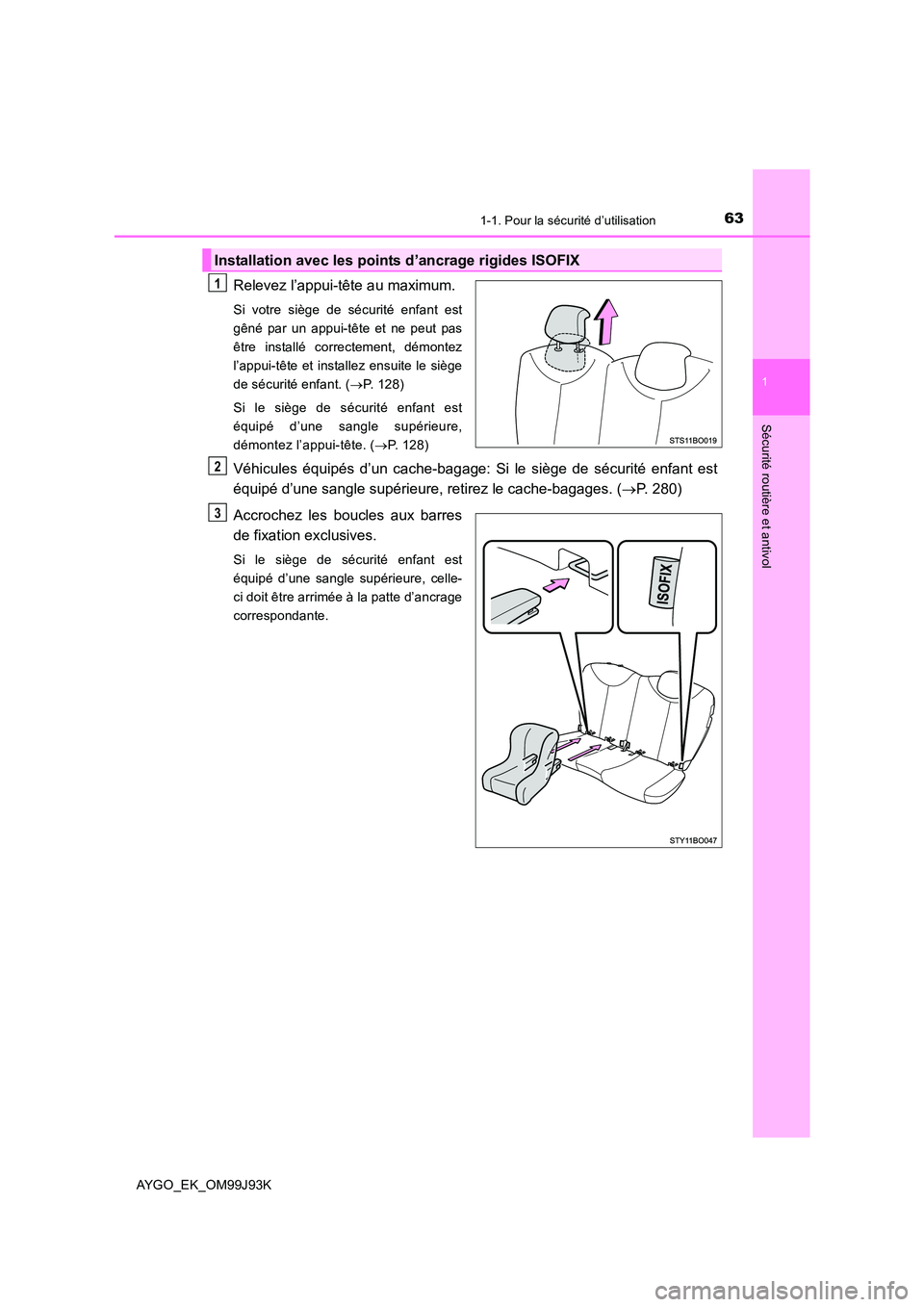 TOYOTA AYGO 2015  Notices Demploi (in French) 631-1. Pour la sécurité d’utilisation
1
Sécurité routière et antivol
AYGO_EK_OM99J93K
Relevez l’appui-tête au maximum.
Si votre siège de sécurité enfant est 
gêné par un appui-tête et  TOYOTA AYGO 2015  Notices Demploi (in French) 631-1. Pour la sécurité d’utilisation
1
Sécurité routière et antivol
AYGO_EK_OM99J93K
Relevez l’appui-tête au maximum.
Si votre siège de sécurité enfant est 
gêné par un appui-tête et