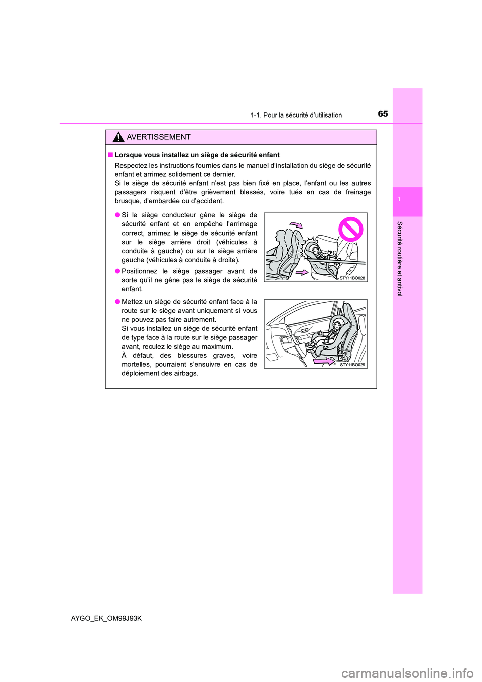 TOYOTA AYGO 2015  Notices Demploi (in French) 651-1. Pour la sécurité d’utilisation
1
Sécurité routière et antivol
AYGO_EK_OM99J93K
AVERTISSEMENT
■Lorsque vous installez un siège de sécurité enfant 
Respectez les instructions fournies TOYOTA AYGO 2015  Notices Demploi (in French) 651-1. Pour la sécurité d’utilisation
1
Sécurité routière et antivol
AYGO_EK_OM99J93K
AVERTISSEMENT
■Lorsque vous installez un siège de sécurité enfant 
Respectez les instructions fournies