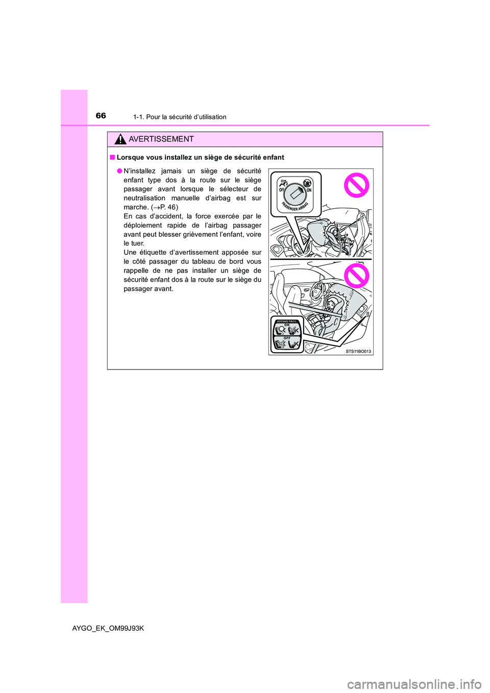 TOYOTA AYGO 2015  Notices Demploi (in French) 661-1. Pour la sécurité d’utilisation
AYGO_EK_OM99J93K
AVERTISSEMENT
■Lorsque vous installez un siège de sécurité enfant
●N’installez jamais un siège de sécurité 
enfant type dos à la TOYOTA AYGO 2015  Notices Demploi (in French) 661-1. Pour la sécurité d’utilisation
AYGO_EK_OM99J93K
AVERTISSEMENT
■Lorsque vous installez un siège de sécurité enfant
●N’installez jamais un siège de sécurité 
enfant type dos à la