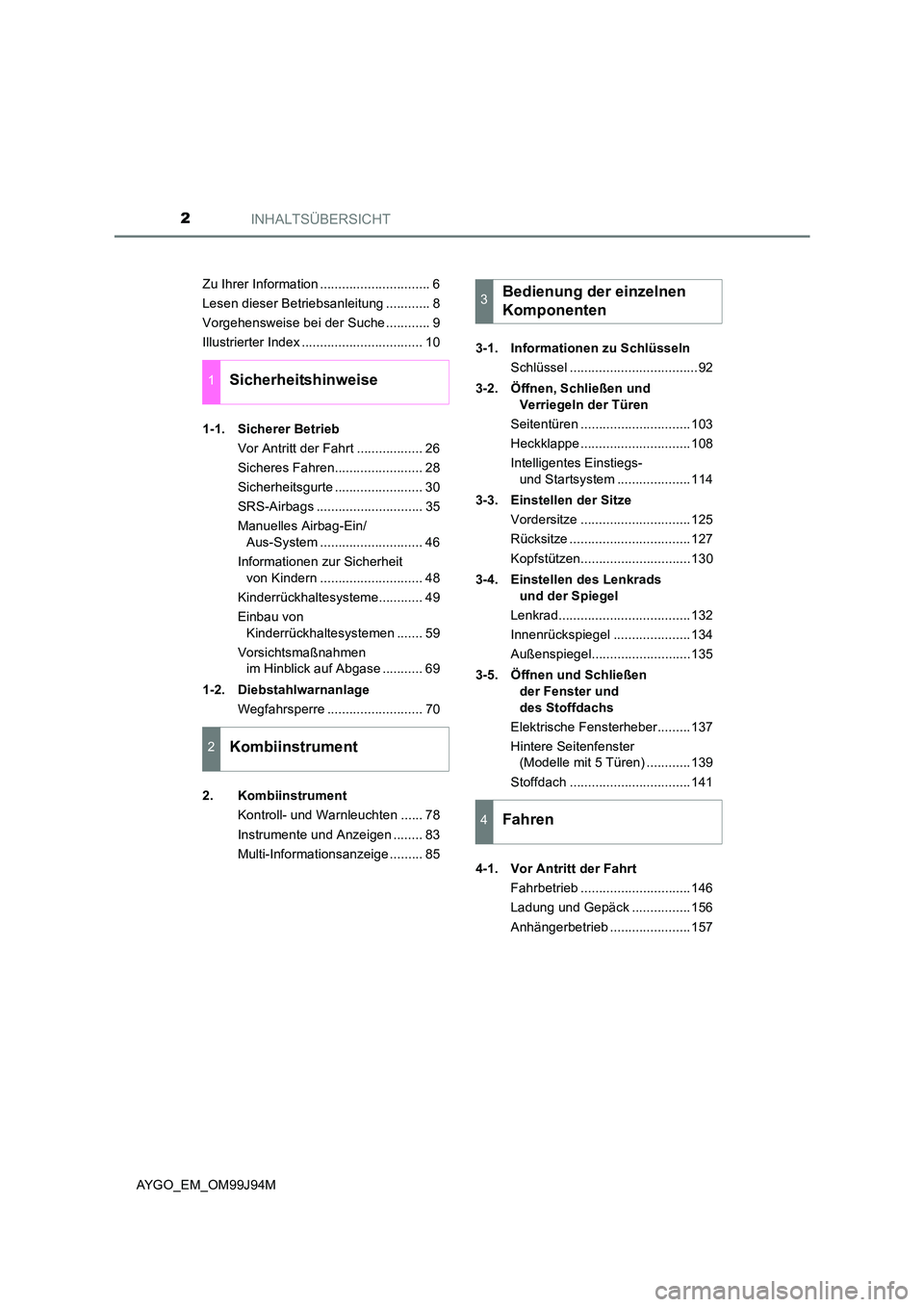 TOYOTA AYGO 2015  Betriebsanleitungen (in German) INHALTSÜBERSICHT2
AYGO_EM_OM99J94M 
Zu Ihrer Information .............................. 6 
Lesen dieser Betriebsanleitung ............ 8
Vorgehensweise bei der Suche ............ 9
Illustrierter Inde