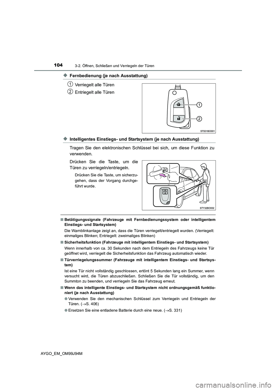TOYOTA AYGO 2015  Betriebsanleitungen (in German) 1043-2. Öffnen, Schließen und Verriegeln der Türen
AYGO_EM_OM99J94M
◆Fernbedienung (je nach Ausstattung) 
Verriegelt alle Türen 
Entriegelt alle Türen
◆Intelligentes Einstiegs- und St artsyst