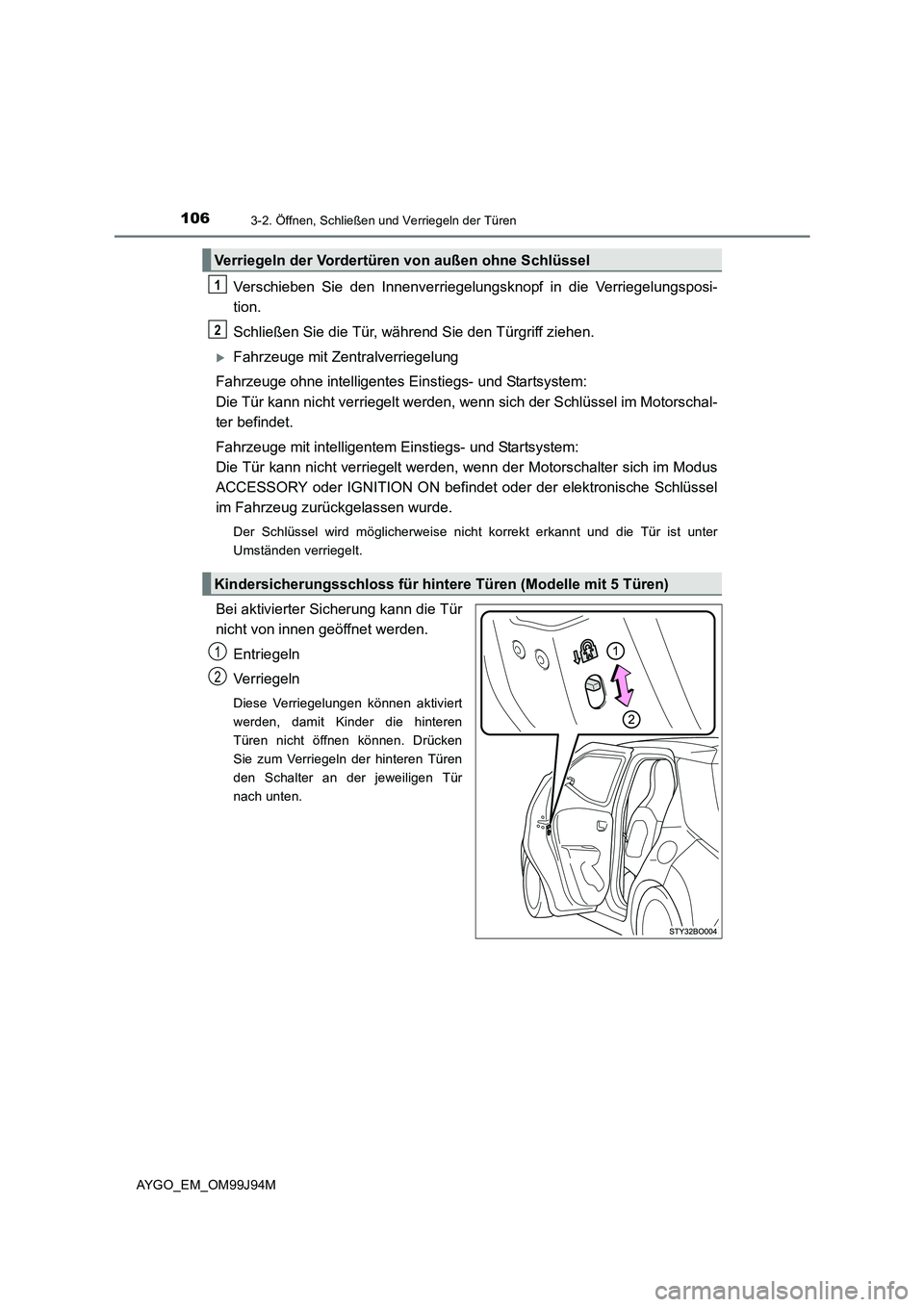 TOYOTA AYGO 2015  Betriebsanleitungen (in German) 1063-2. Öffnen, Schließen und Verriegeln der Türen
AYGO_EM_OM99J94M
Verschieben Sie den Innenverriegelungsknopf in die Verriegelungsposi- 
tion. 
Schließen Sie die Tür, während Sie den Türgriff