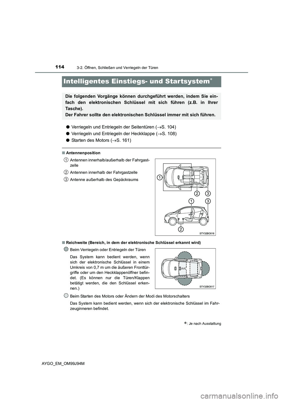TOYOTA AYGO 2015 Betriebsanleitungen (in German) 1143-2. Öffnen, Schließen und Verriegeln der Türen
AYGO_EM_OM99J94M
Intelligentes Einstiegs- und Startsystem∗
●Verriegeln und Entriegeln der Seitentüren (→S. 104)
● Verriegeln und Entrieg TOYOTA AYGO 2015 Betriebsanleitungen (in German) 1143-2. Öffnen, Schließen und Verriegeln der Türen
AYGO_EM_OM99J94M
Intelligentes Einstiegs- und Startsystem∗
●Verriegeln und Entriegeln der Seitentüren (→S. 104)
● Verriegeln und Entrieg