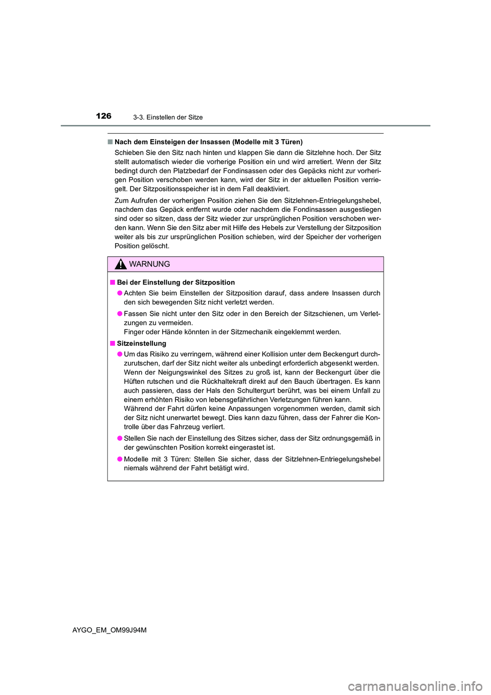 TOYOTA AYGO 2015 Betriebsanleitungen (in German) 1263-3. Einstellen der Sitze
AYGO_EM_OM99J94M
■Nach dem Einsteigen der Insassen (Modelle mit 3 Türen)
Schieben Sie den Sitz nach hinten und klappen Sie dann die Sitzlehne hoch. Der Sitz
stellt au TOYOTA AYGO 2015 Betriebsanleitungen (in German) 1263-3. Einstellen der Sitze
AYGO_EM_OM99J94M
■Nach dem Einsteigen der Insassen (Modelle mit 3 Türen)
Schieben Sie den Sitz nach hinten und klappen Sie dann die Sitzlehne hoch. Der Sitz
stellt au