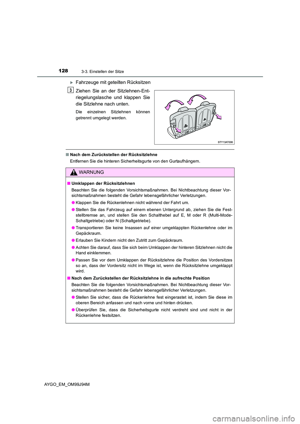 TOYOTA AYGO 2015  Betriebsanleitungen (in German) 1283-3. Einstellen der Sitze
AYGO_EM_OM99J94M
�XFahrzeuge mit geteilten Rücksitzen 
Ziehen Sie an der Sitzlehnen-Ent- 
riegelungslasche und klappen Sie
die Sitzlehne nach unten.
Die einzelnen Sitzleh