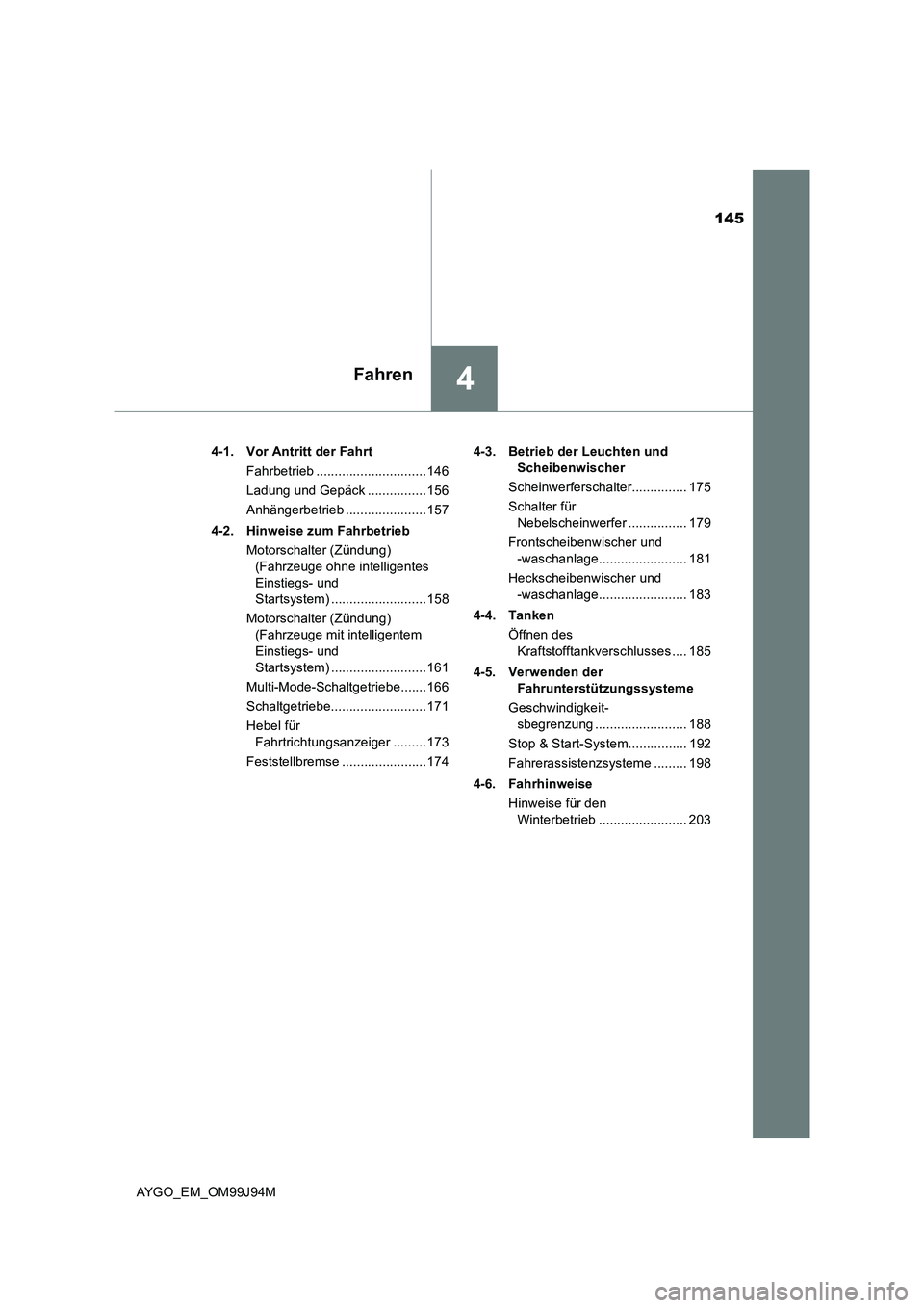 TOYOTA AYGO 2015 Betriebsanleitungen (in German) 145
4Fahren
AYGO_EM_OM99J94M
4-1. Vor Antritt der Fahrt
Fahrbetrieb ..............................146
Ladung und Gepäck ................156
Anhängerbetrieb ......................157
4-2. Hinweis TOYOTA AYGO 2015 Betriebsanleitungen (in German) 145
4Fahren
AYGO_EM_OM99J94M
4-1. Vor Antritt der Fahrt
Fahrbetrieb ..............................146
Ladung und Gepäck ................156
Anhängerbetrieb ......................157
4-2. Hinweis