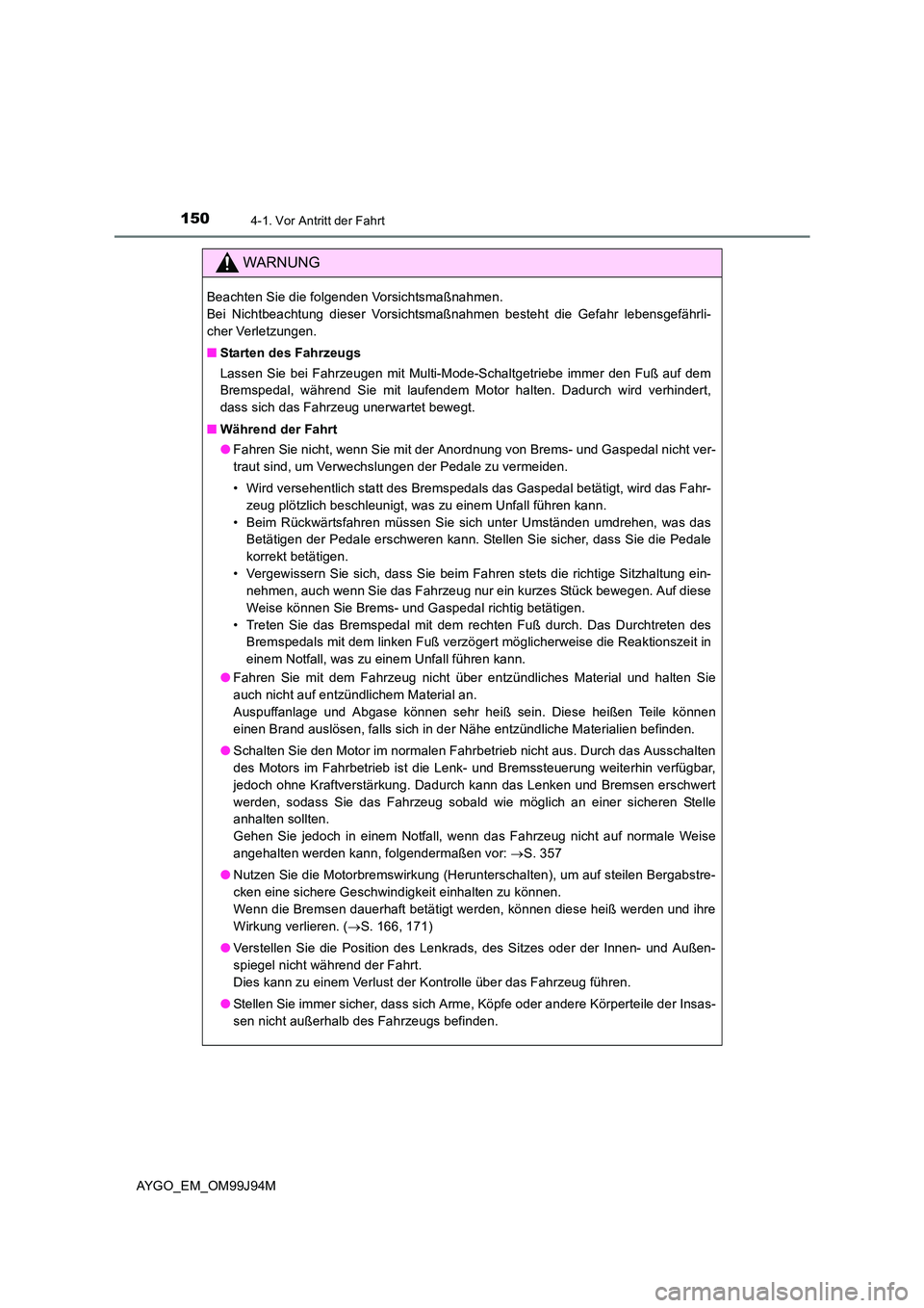TOYOTA AYGO 2015  Betriebsanleitungen (in German) 1504-1. Vor Antritt der Fahrt
AYGO_EM_OM99J94M
WARNUNG
Beachten Sie die folgenden Vorsichtsmaßnahmen.  
Bei Nichtbeachtung dieser Vorsichtsmaßnahmen besteht die Gefahr lebensgefährli-
cher Verletzu