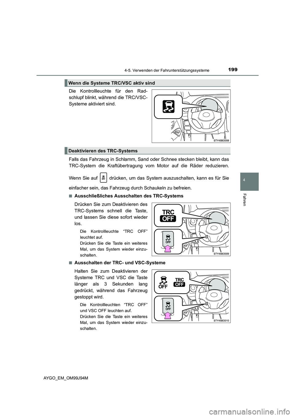 TOYOTA AYGO 2015 Betriebsanleitungen (in German) 1994-5. Verwenden der Fahrunterstützungssysteme
4
Fahren
AYGO_EM_OM99J94M
Die Kontrollleuchte für den Rad-
schlupf blinkt, während die TRC/VSC-
Systeme aktiviert sind.
Falls das Fahrzeug in Schla TOYOTA AYGO 2015 Betriebsanleitungen (in German) 1994-5. Verwenden der Fahrunterstützungssysteme
4
Fahren
AYGO_EM_OM99J94M
Die Kontrollleuchte für den Rad-
schlupf blinkt, während die TRC/VSC-
Systeme aktiviert sind.
Falls das Fahrzeug in Schla