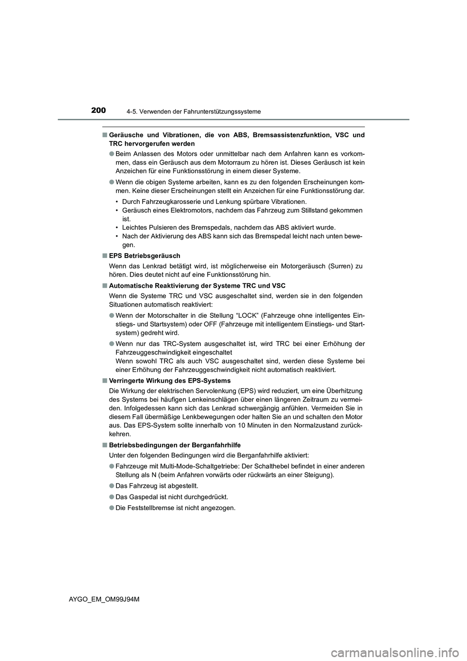 TOYOTA AYGO 2015 Betriebsanleitungen (in German) 2004-5. Verwenden der Fahrunterstützungssysteme
AYGO_EM_OM99J94M
■Geräusche und Vibrationen, die von ABS, Bremsassistenzfunktion, VSC und
TRC hervorgerufen werden
● Beim Anlassen des Motors od TOYOTA AYGO 2015 Betriebsanleitungen (in German) 2004-5. Verwenden der Fahrunterstützungssysteme
AYGO_EM_OM99J94M
■Geräusche und Vibrationen, die von ABS, Bremsassistenzfunktion, VSC und
TRC hervorgerufen werden
● Beim Anlassen des Motors od