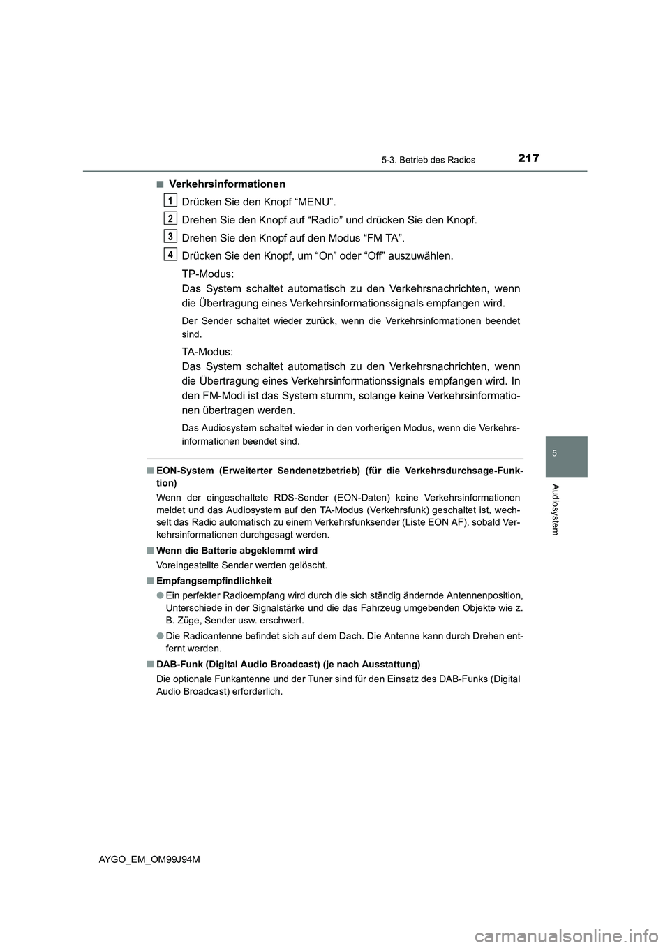 TOYOTA AYGO 2015  Betriebsanleitungen (in German) 2175-3. Betrieb des Radios
5
Audiosystem
AYGO_EM_OM99J94M 
■Verkehrsinformationen 
Drücken Sie den Knopf “MENU”. 
Drehen Sie den Knopf auf “Radio” und drücken Sie den Knopf. 
Drehen Sie de